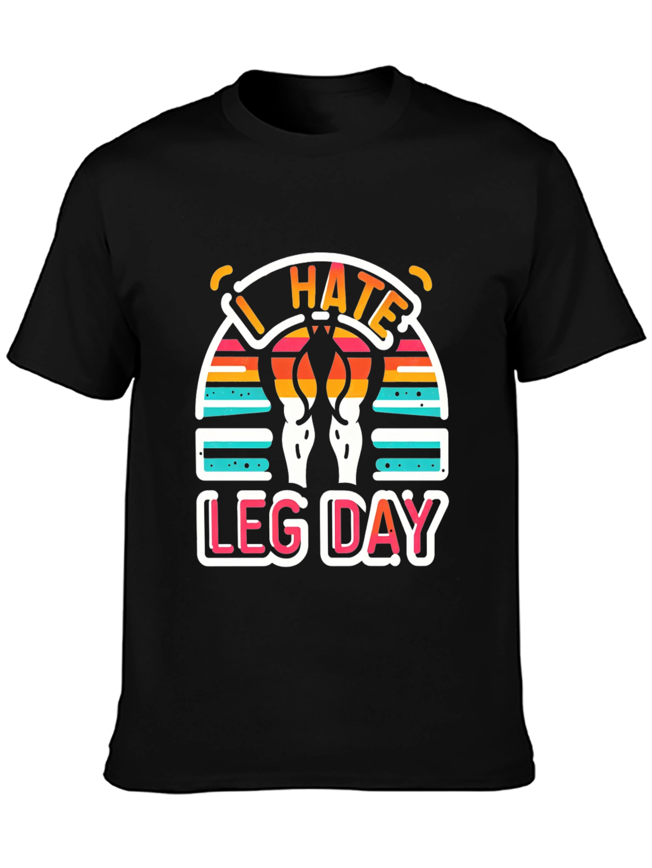 I Hate Leg Day T-Shirt - Workout Apparel