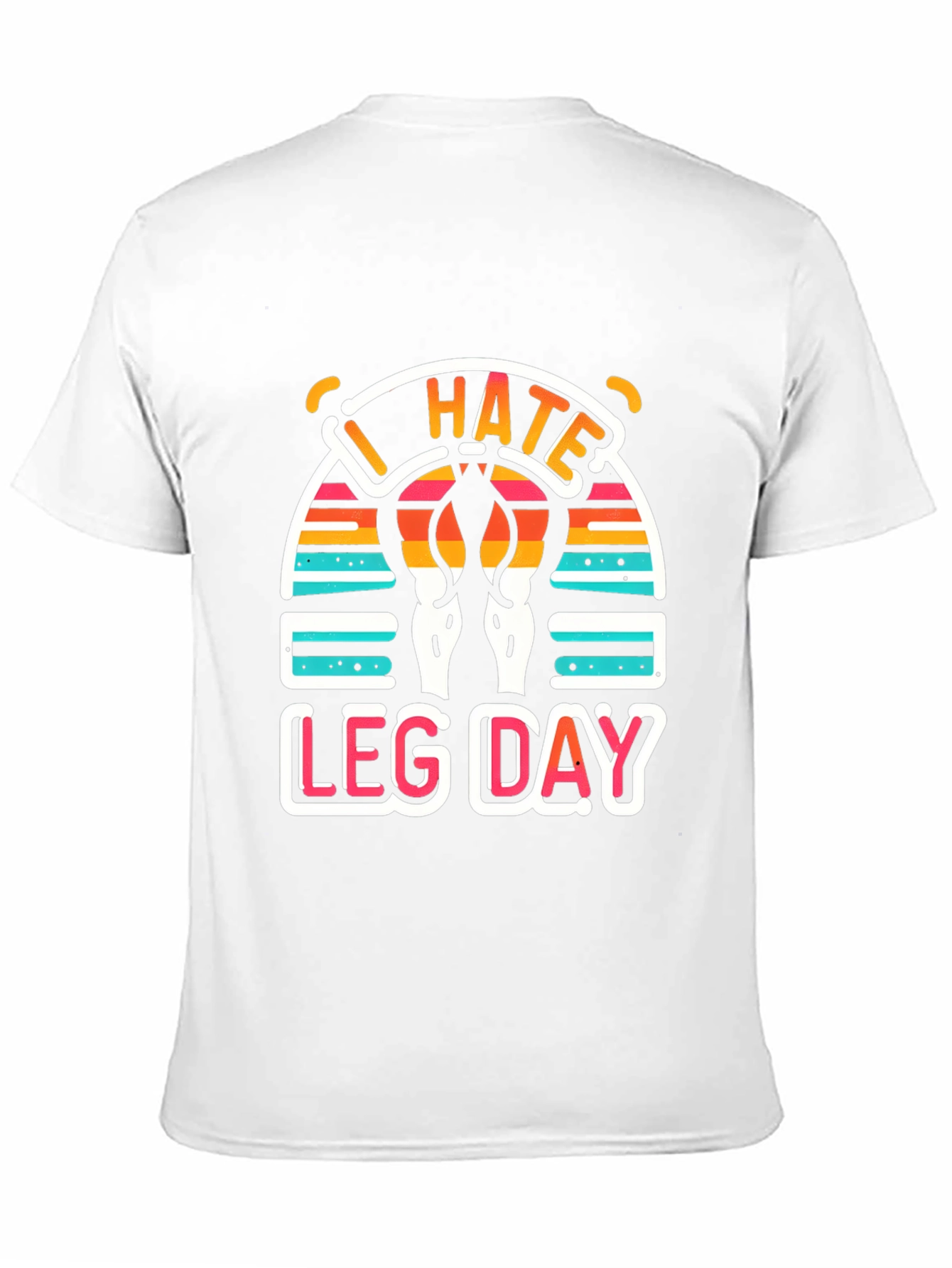 I Hate Leg Day T-Shirt - Workout Apparel
