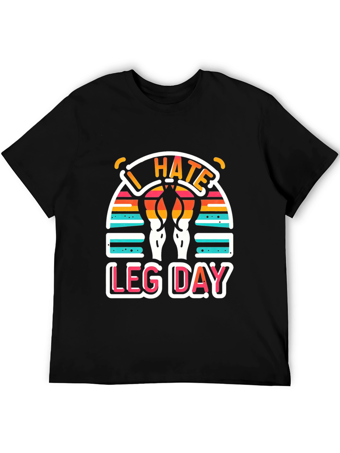 I Hate Leg Day T-Shirt - Workout Apparel