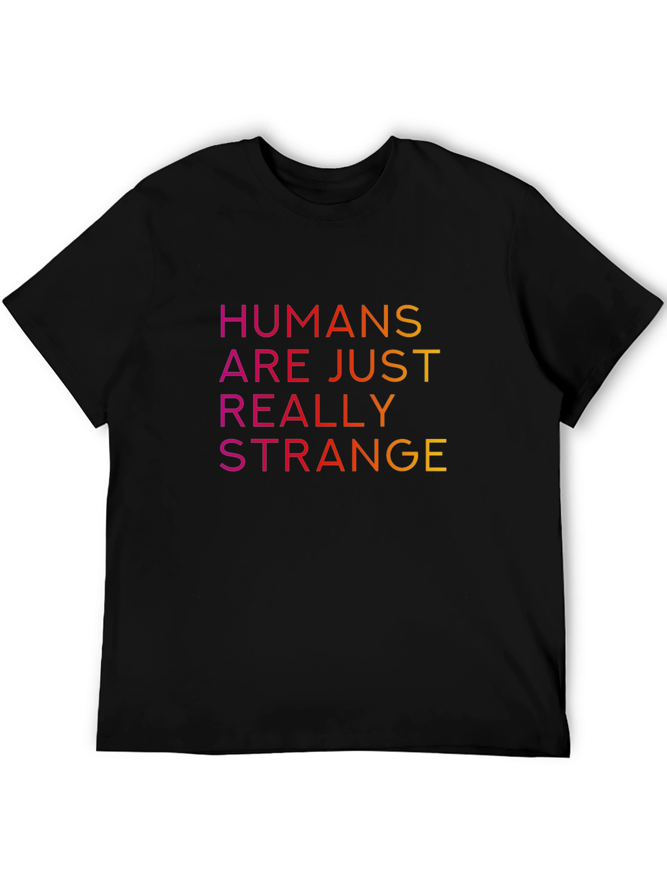 Humans Are Just Really Strange T-Shirt