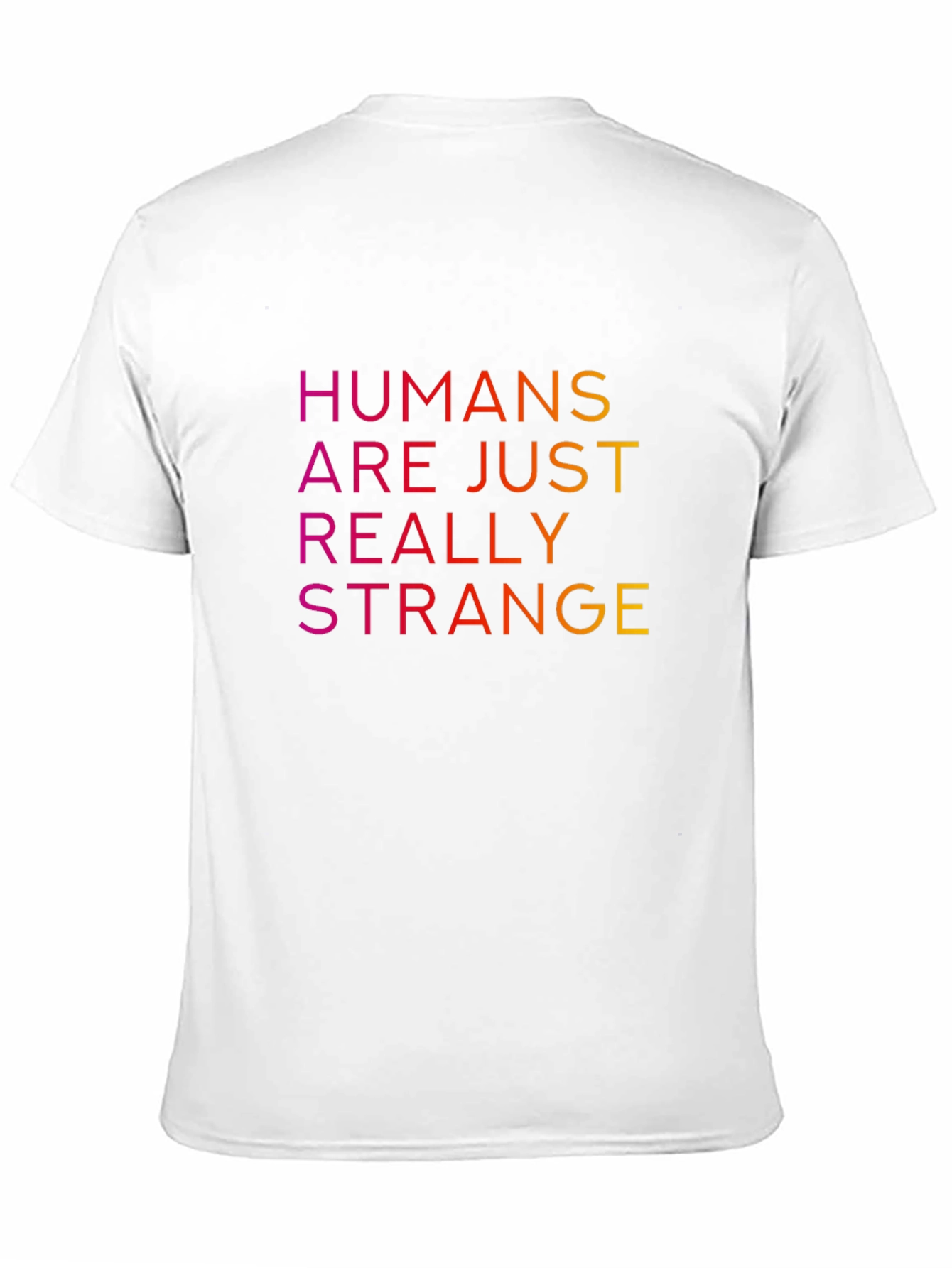 Humans Are Just Really Strange T-Shirt