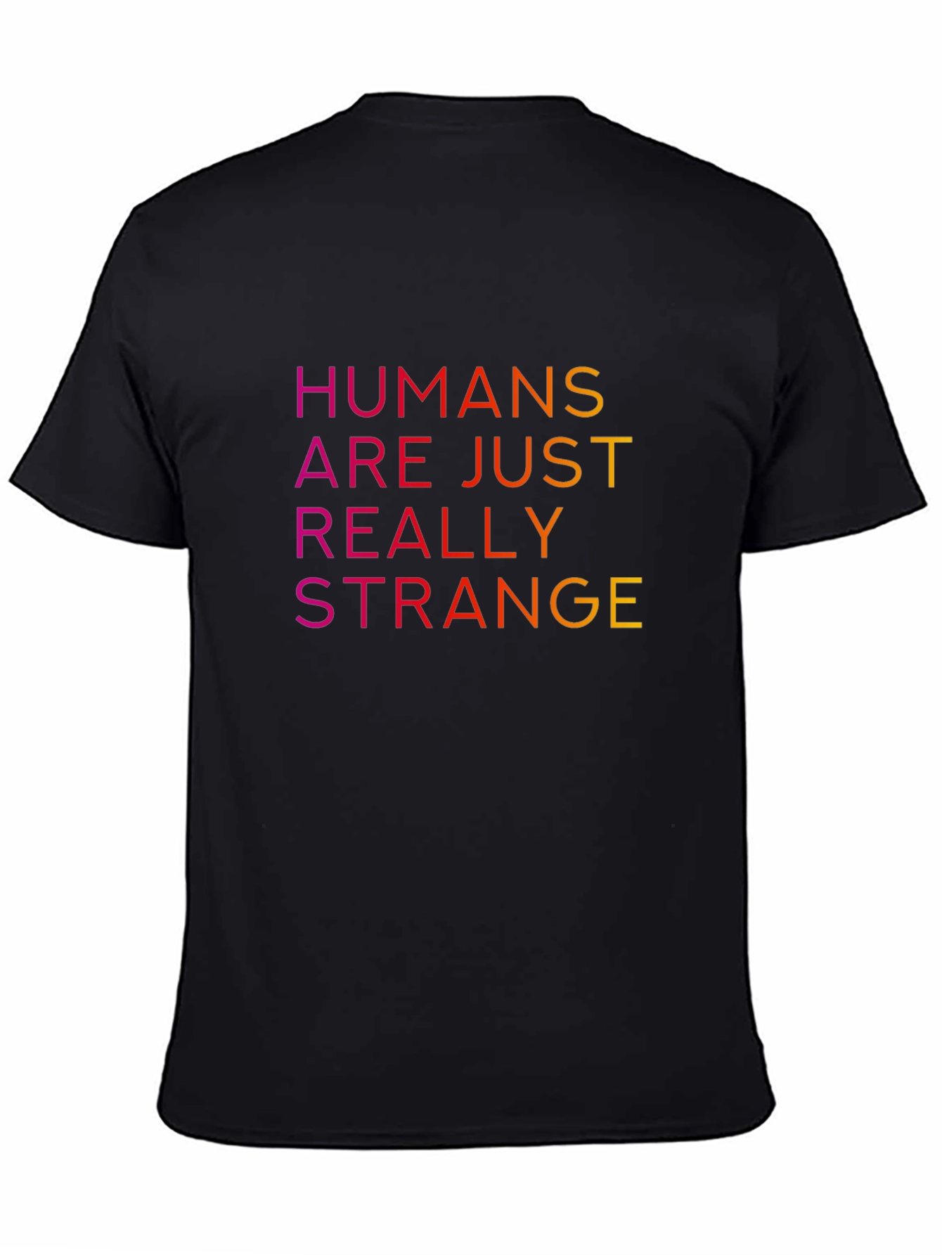 Humans Are Just Really Strange T-Shirt