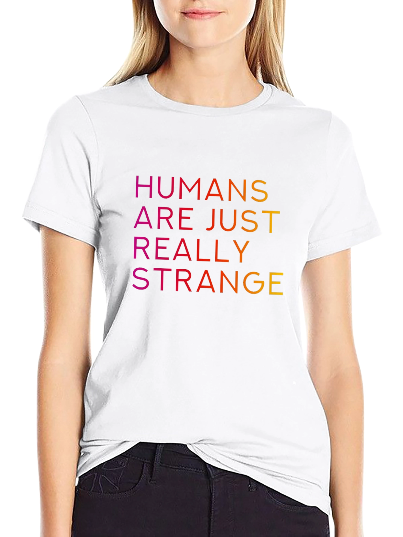 Humans Are Just Really Strange T-Shirt