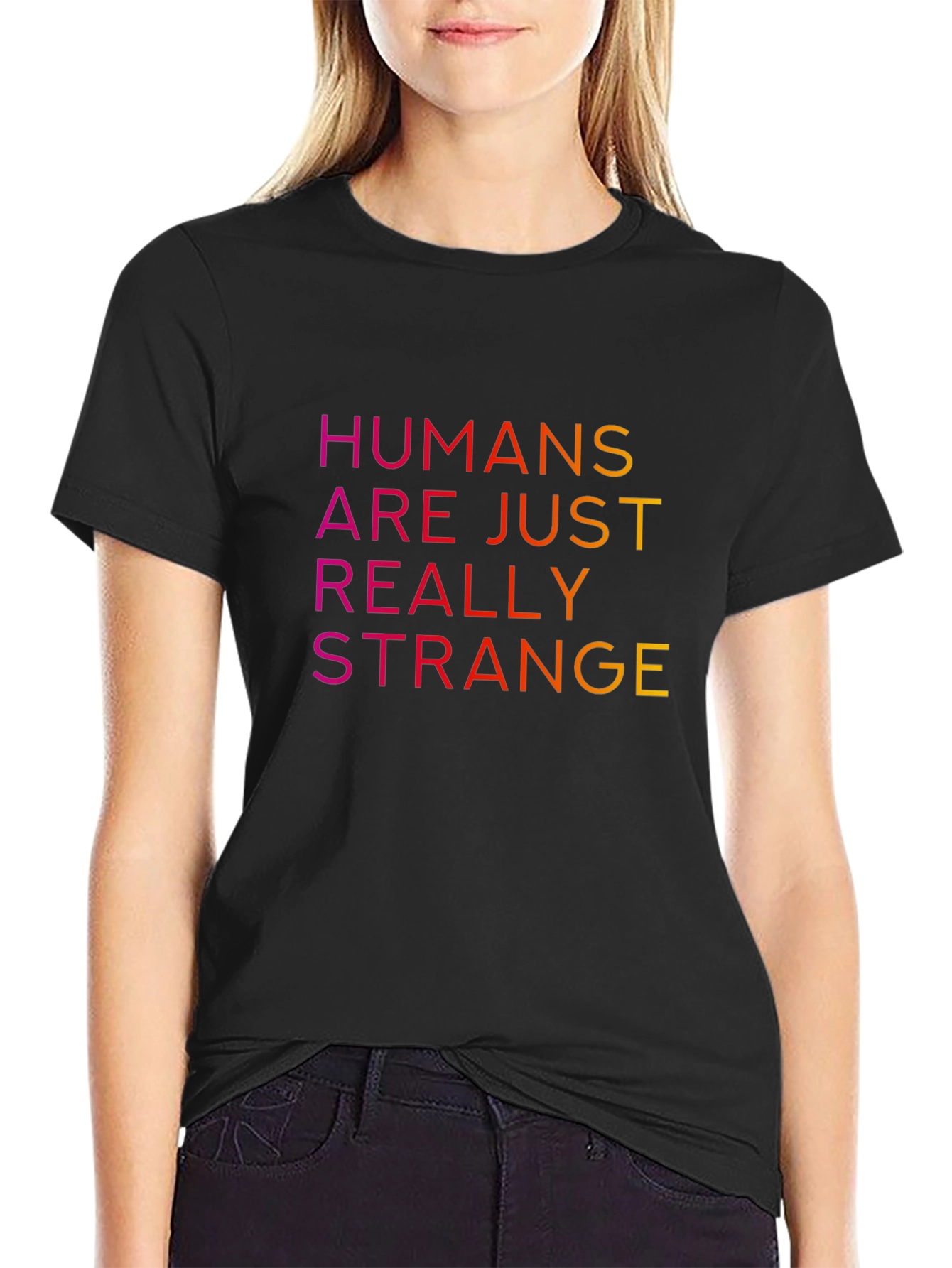 Humans Are Just Really Strange T-Shirt