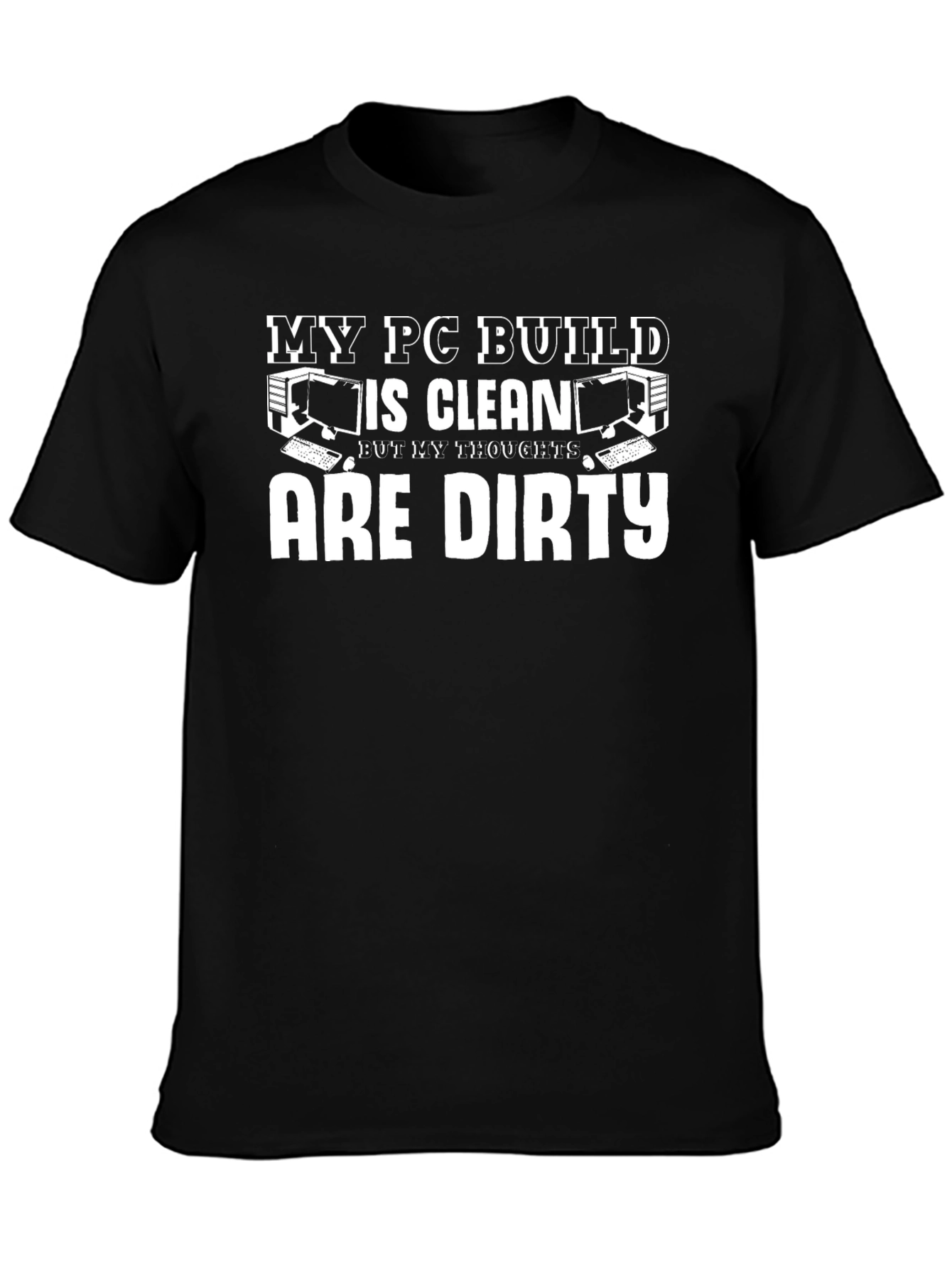My PC Build Is Clean Funny Gamer T-Shirt