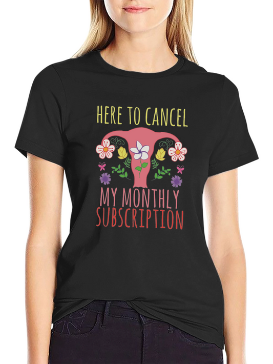 Here To Cancel Monthly Subscription Uterus Graphic T-Shirt