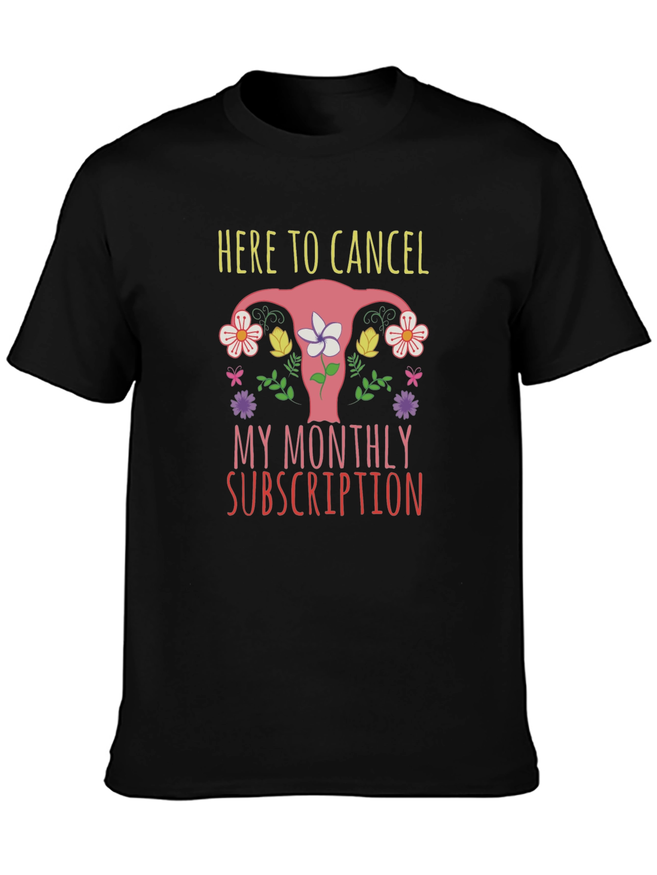 Here To Cancel Monthly Subscription Uterus Graphic T-Shirt