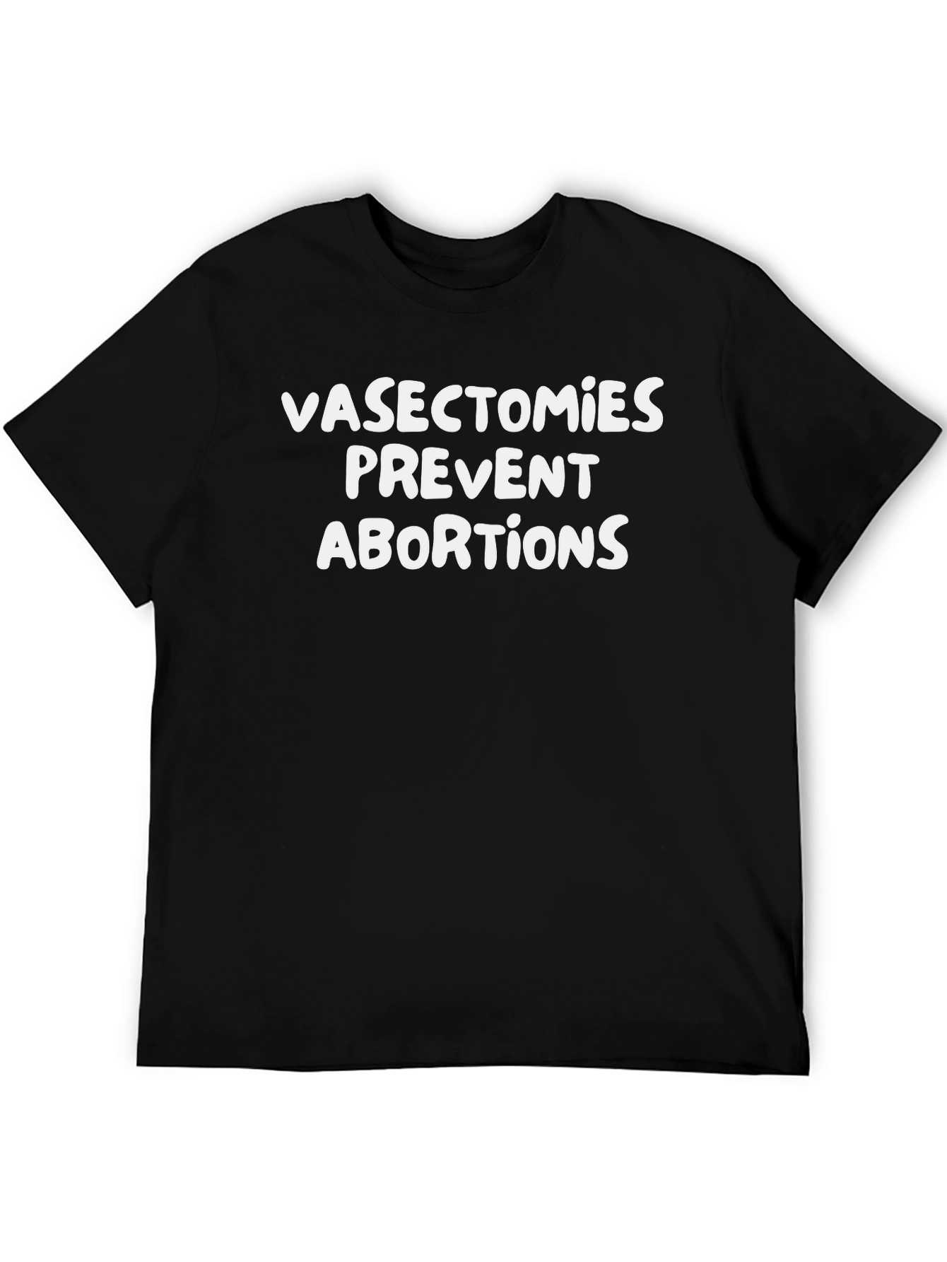 Vasectomies Prevent Abortions Slogan Graphic Tee