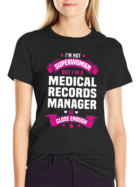 Medical Records Manager T-Shirt - Close Enough!