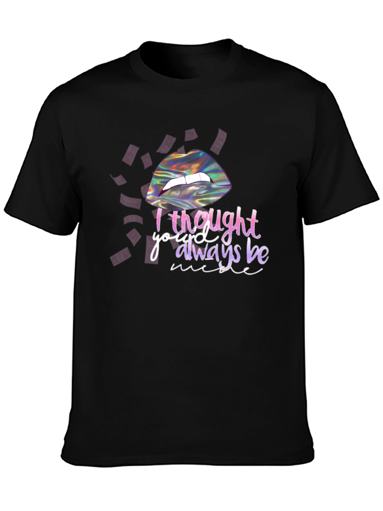 I Thought Youd Always Be Mine T-Shirt