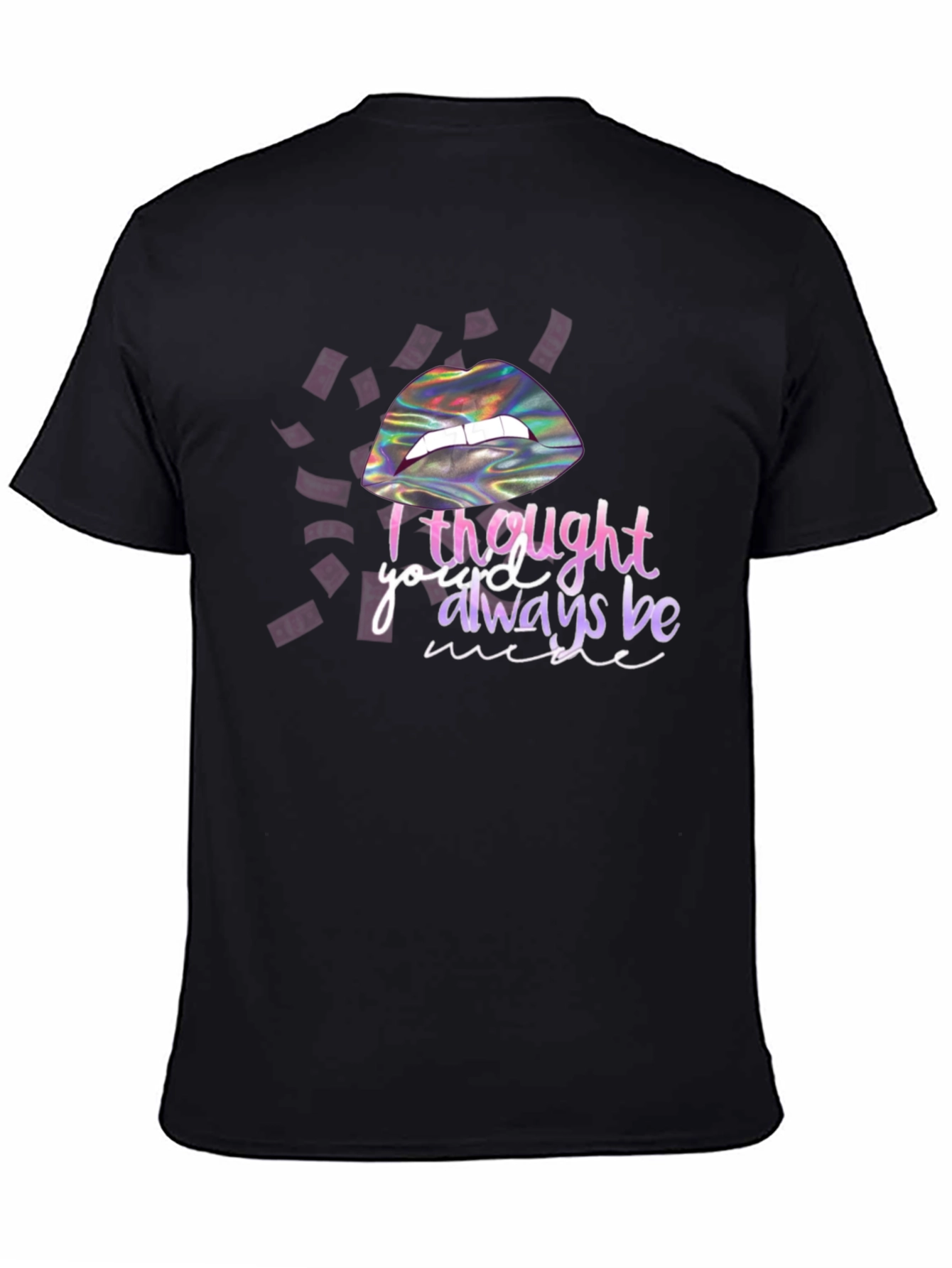 I Thought Youd Always Be Mine T-Shirt