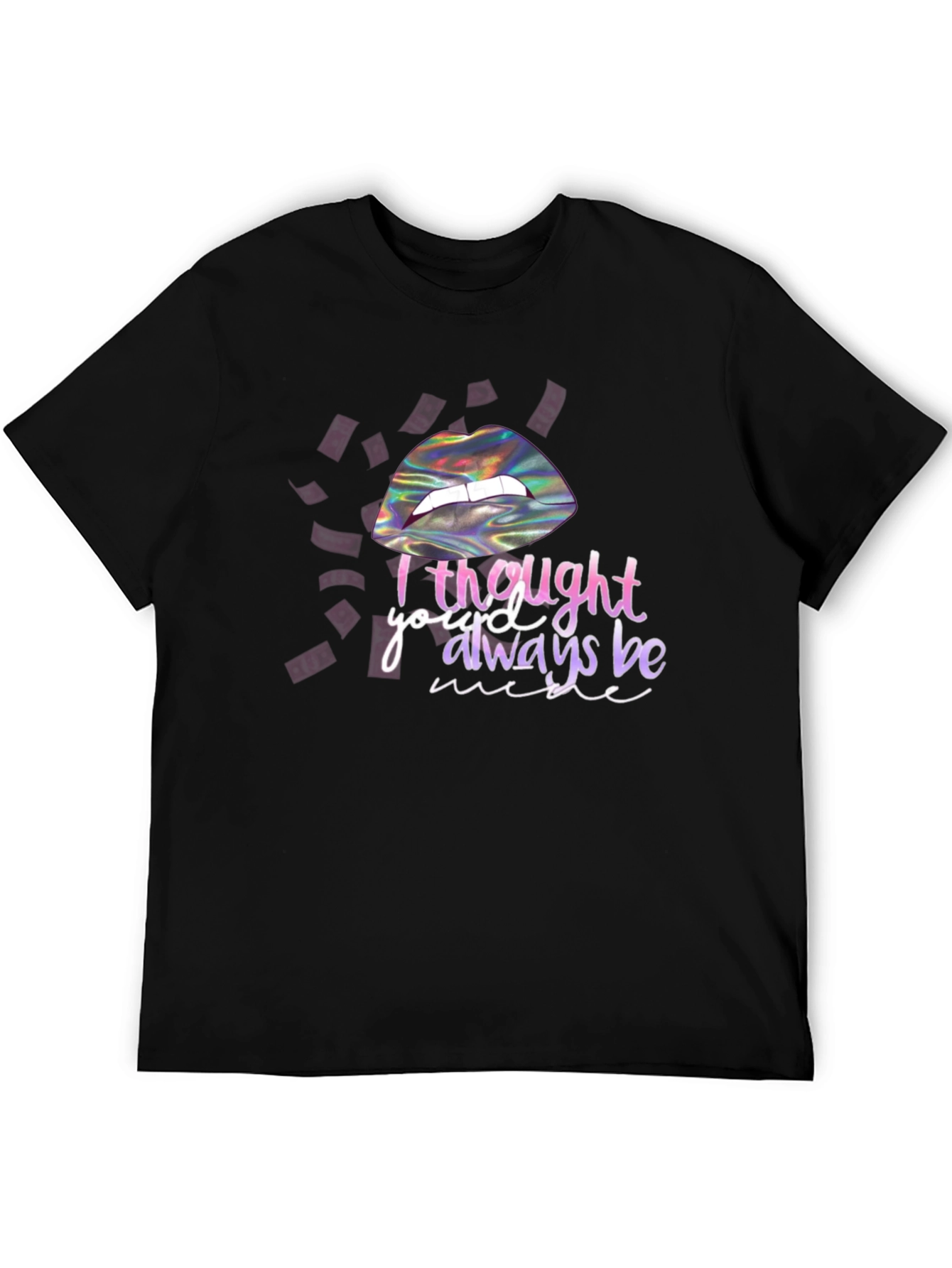 I Thought Youd Always Be Mine T-Shirt