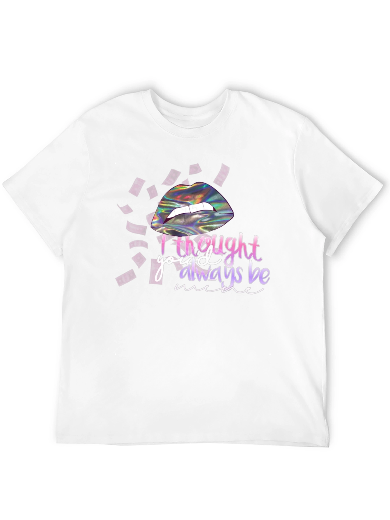 I Thought Youd Always Be Mine T-Shirt