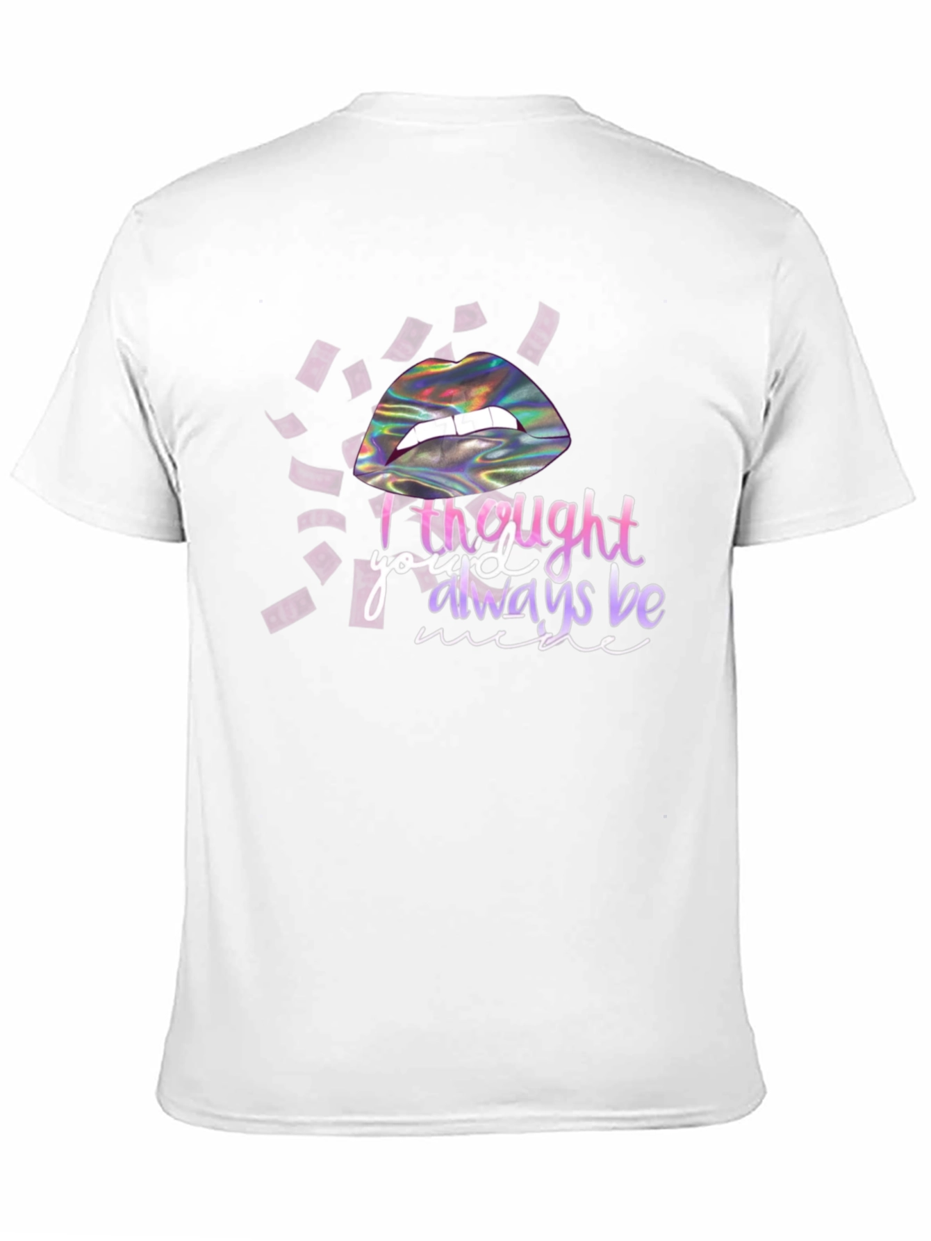 I Thought Youd Always Be Mine T-Shirt