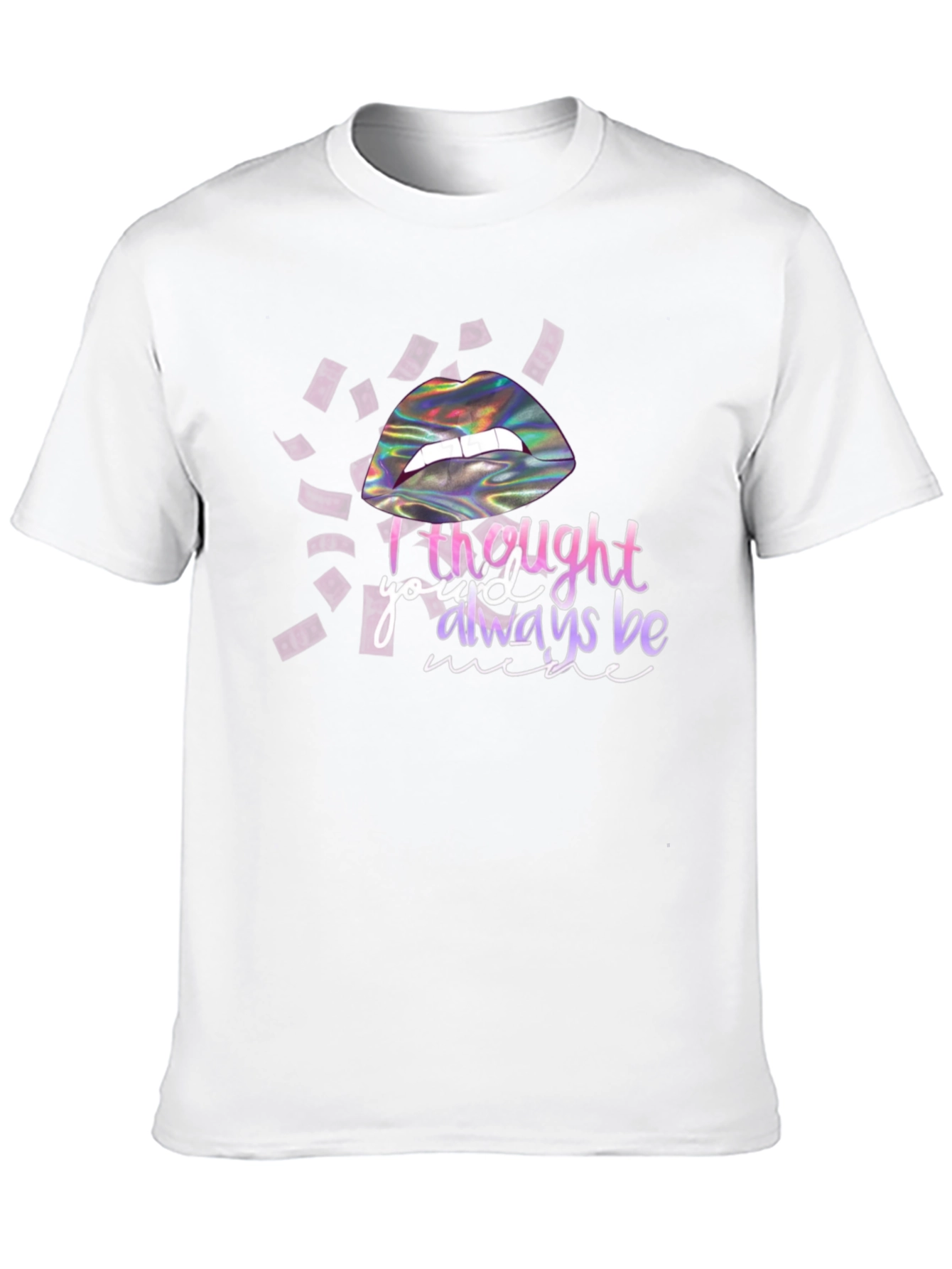 I Thought Youd Always Be Mine T-Shirt