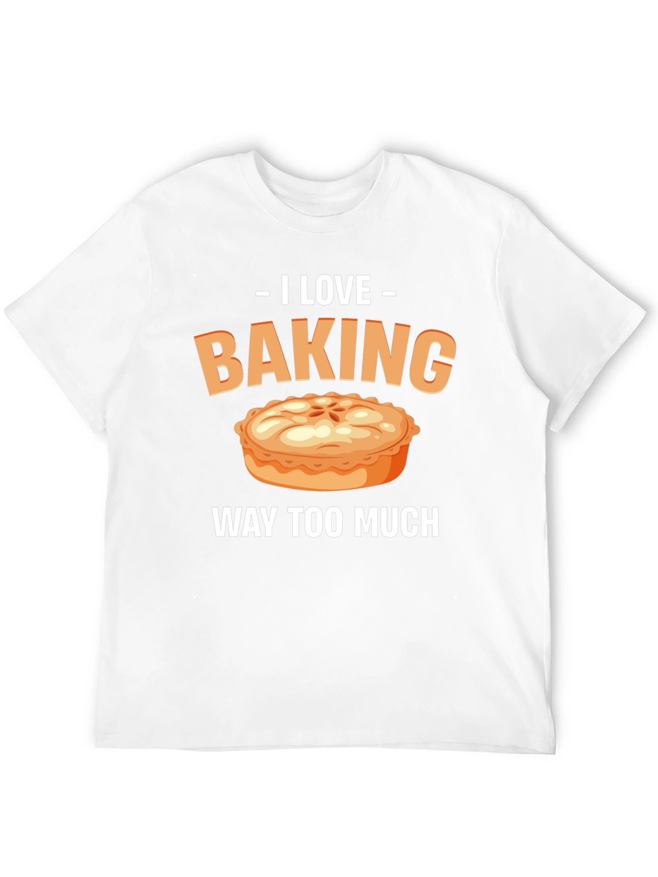 I Love Baking Pie T-Shirt - Funny Baker Tee