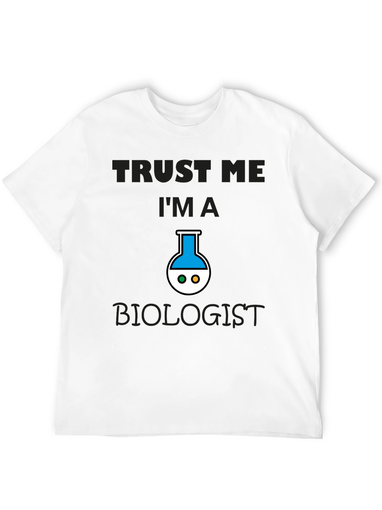 Trust Me Im A Biologist T-Shirt