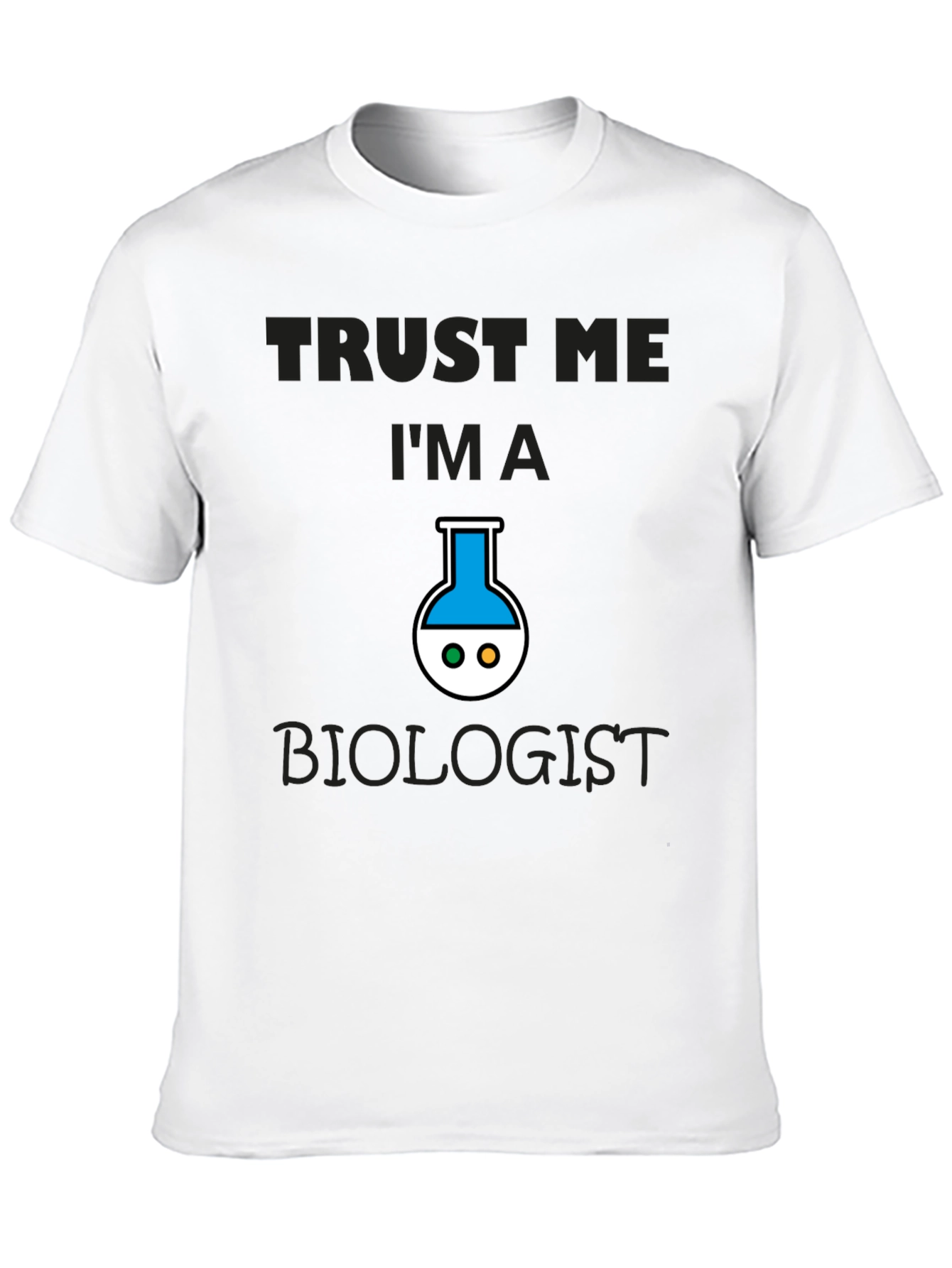 Trust Me Im A Biologist T-Shirt