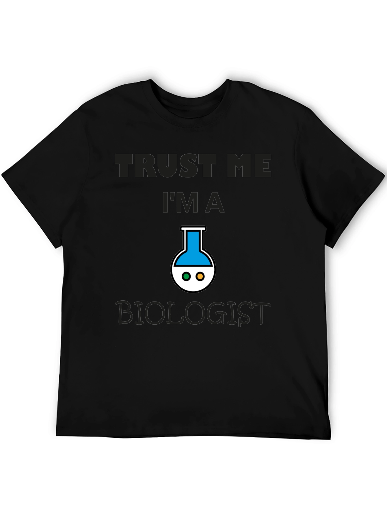 Trust Me Im A Biologist T-Shirt