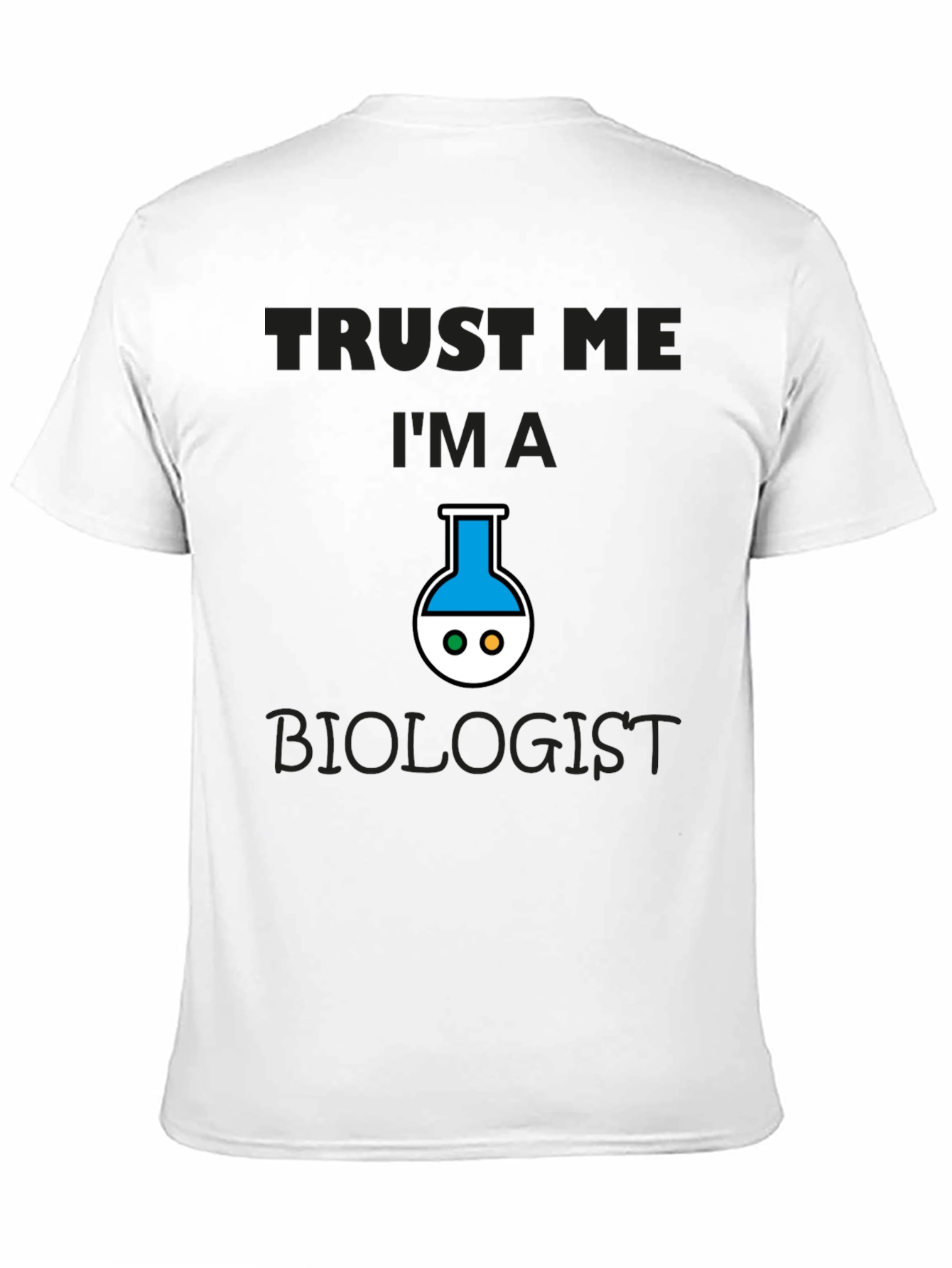 Trust Me Im A Biologist T-Shirt