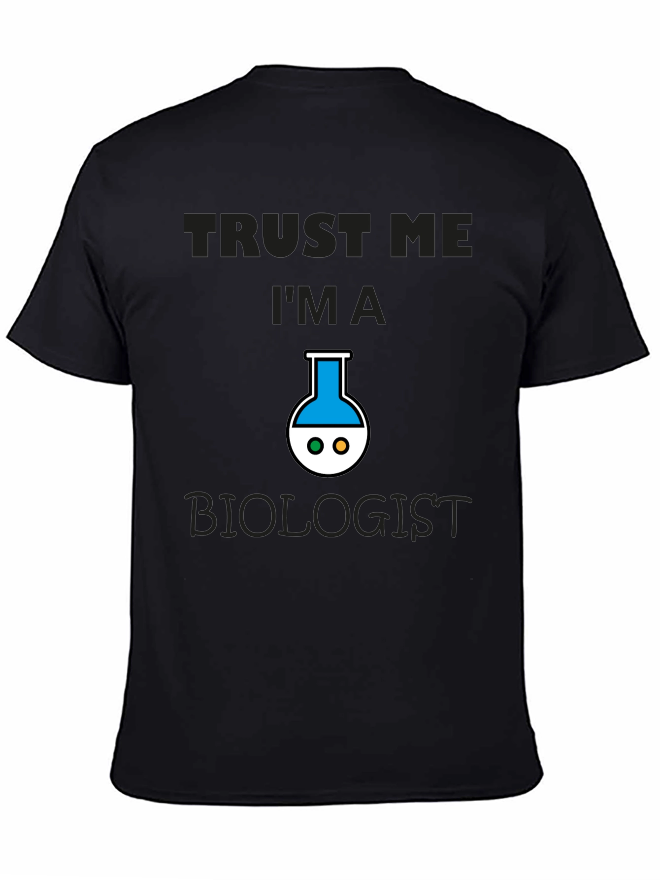Trust Me Im A Biologist T-Shirt