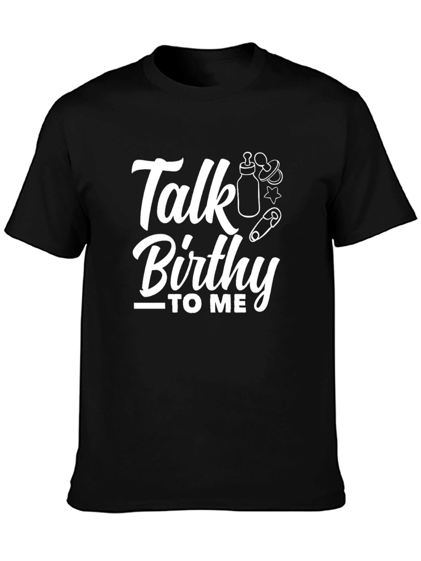 Talk Birthy to Me Black T-Shirt