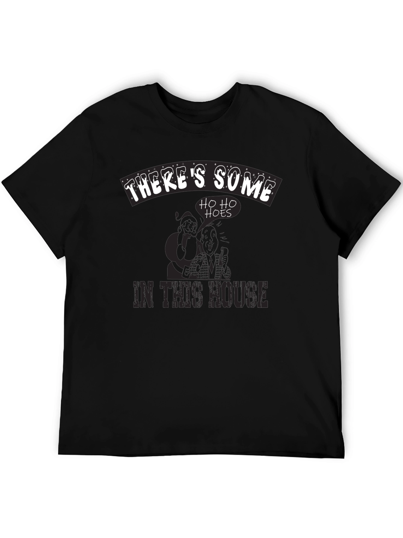 Theres Some Ho Ho Hoes in This House T-Shirt