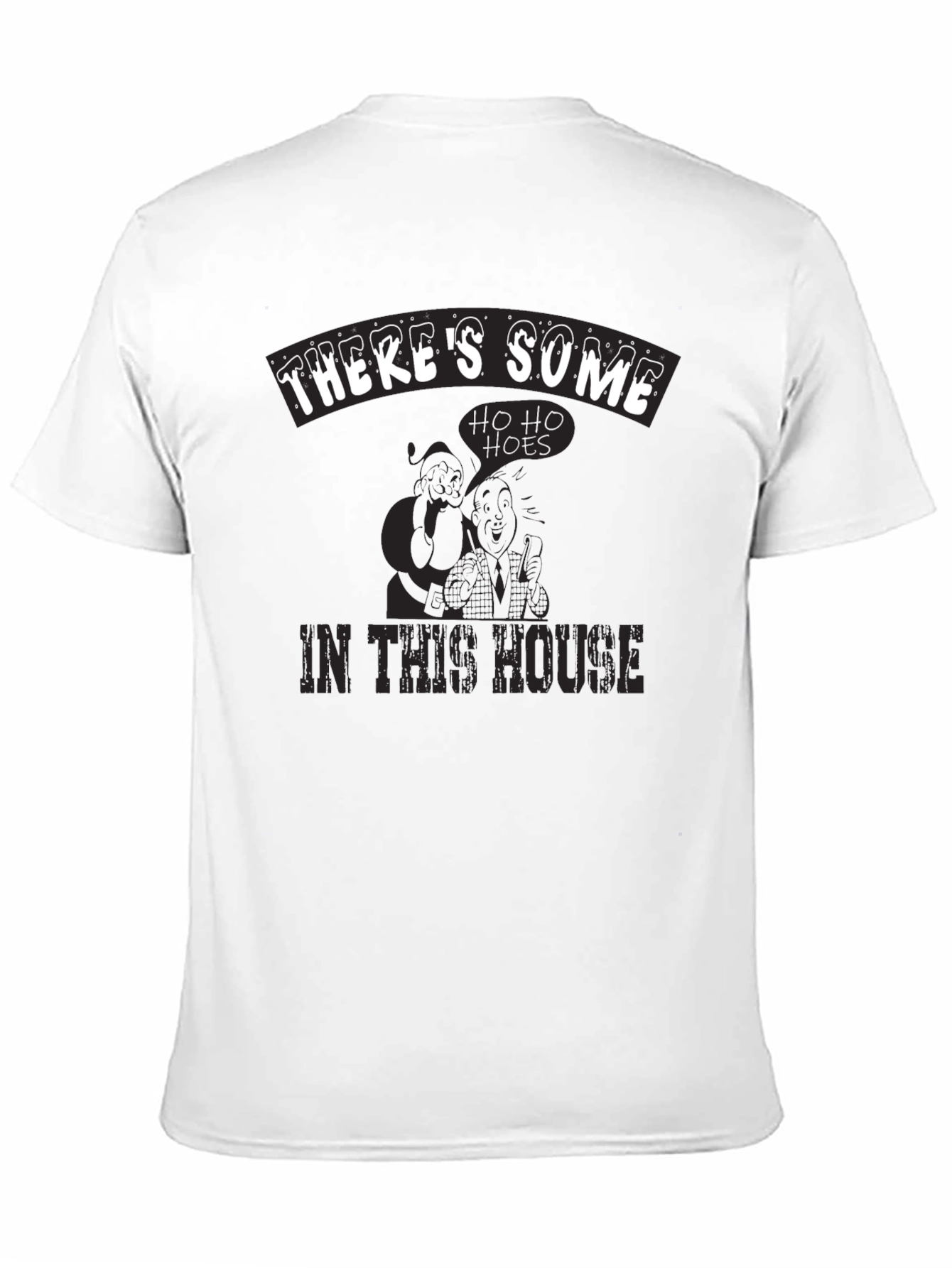 Theres Some Ho Ho Hoes in This House T-Shirt