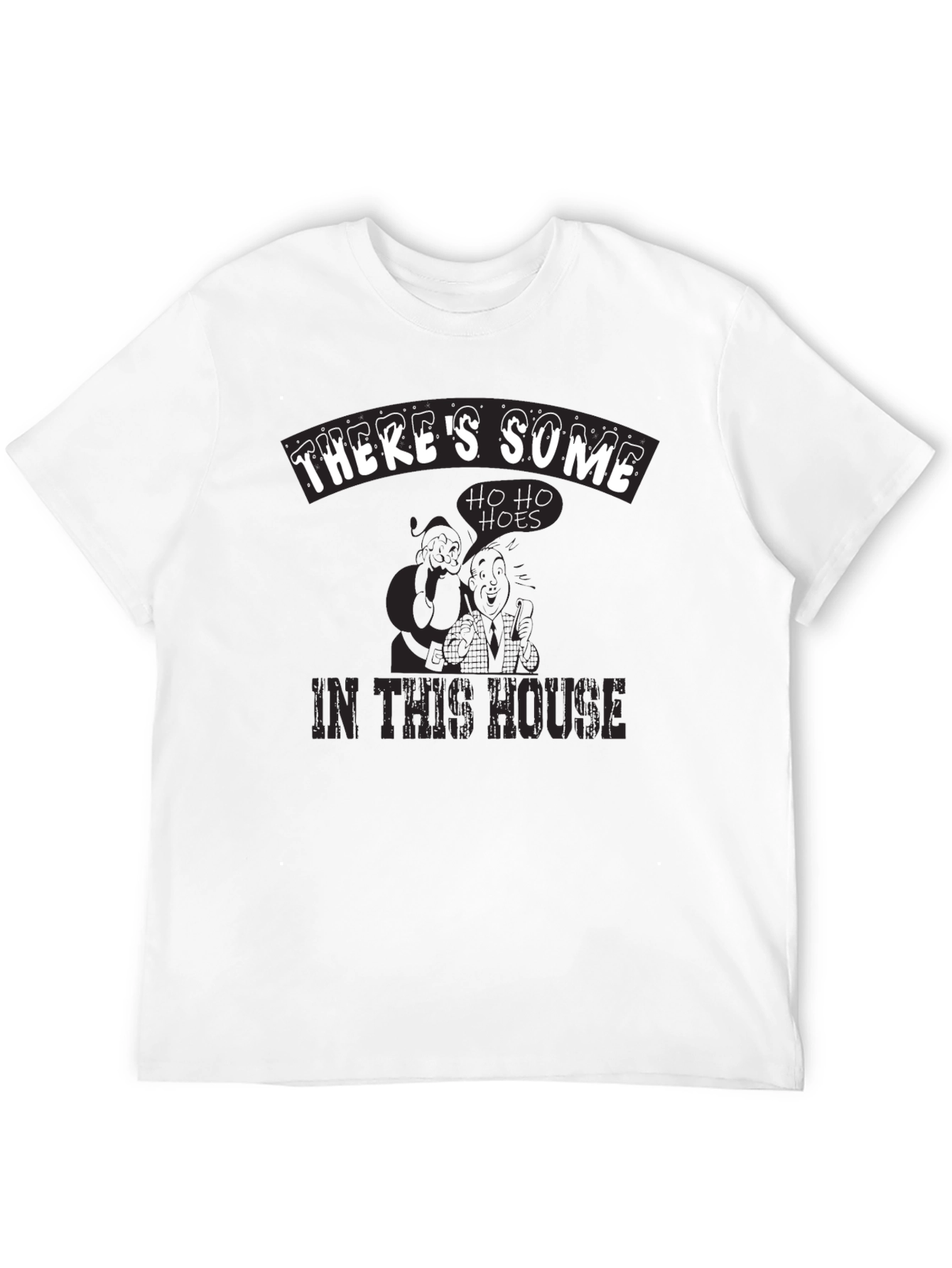 Theres Some Ho Ho Hoes in This House T-Shirt