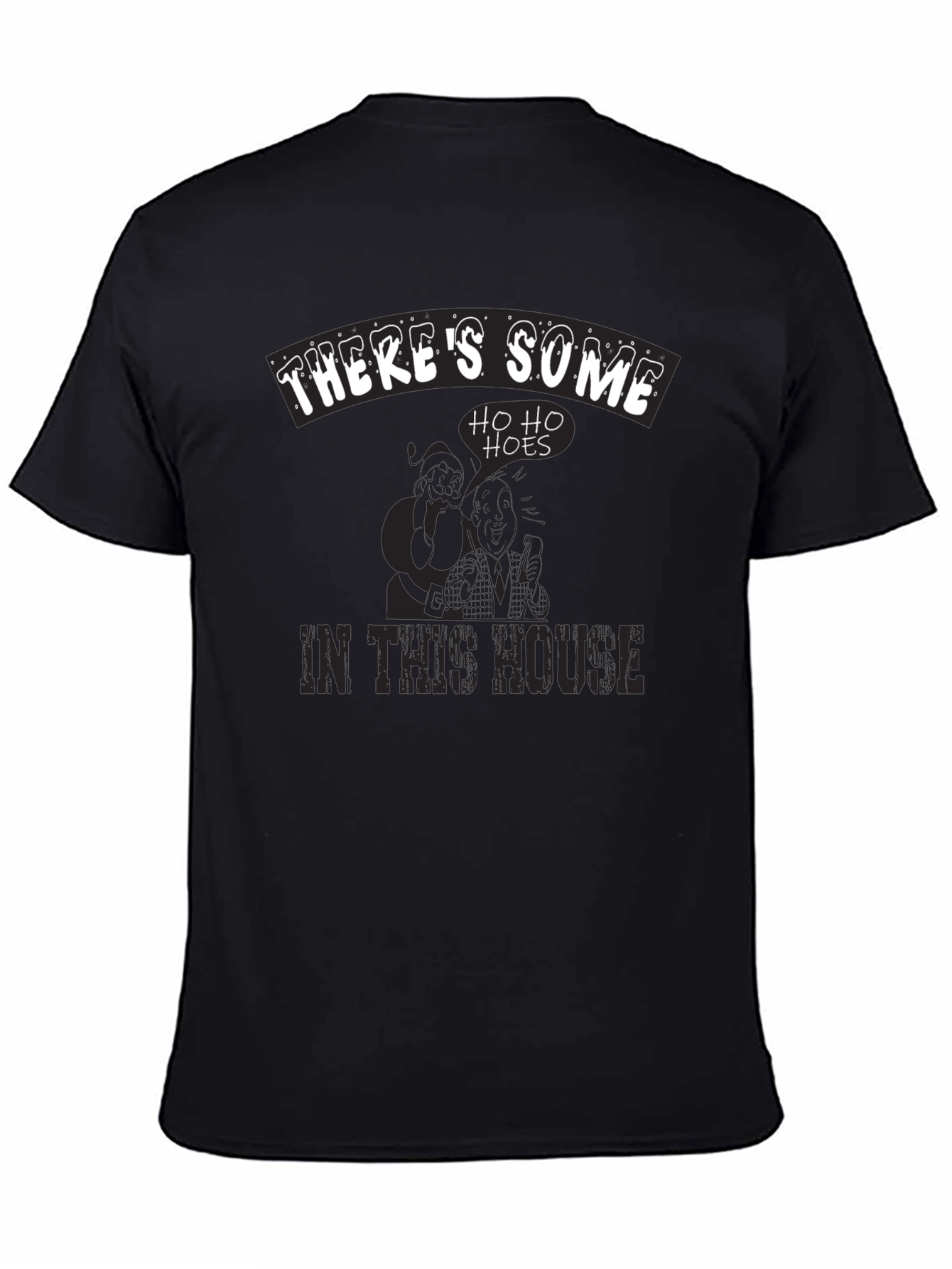 Theres Some Ho Ho Hoes in This House T-Shirt
