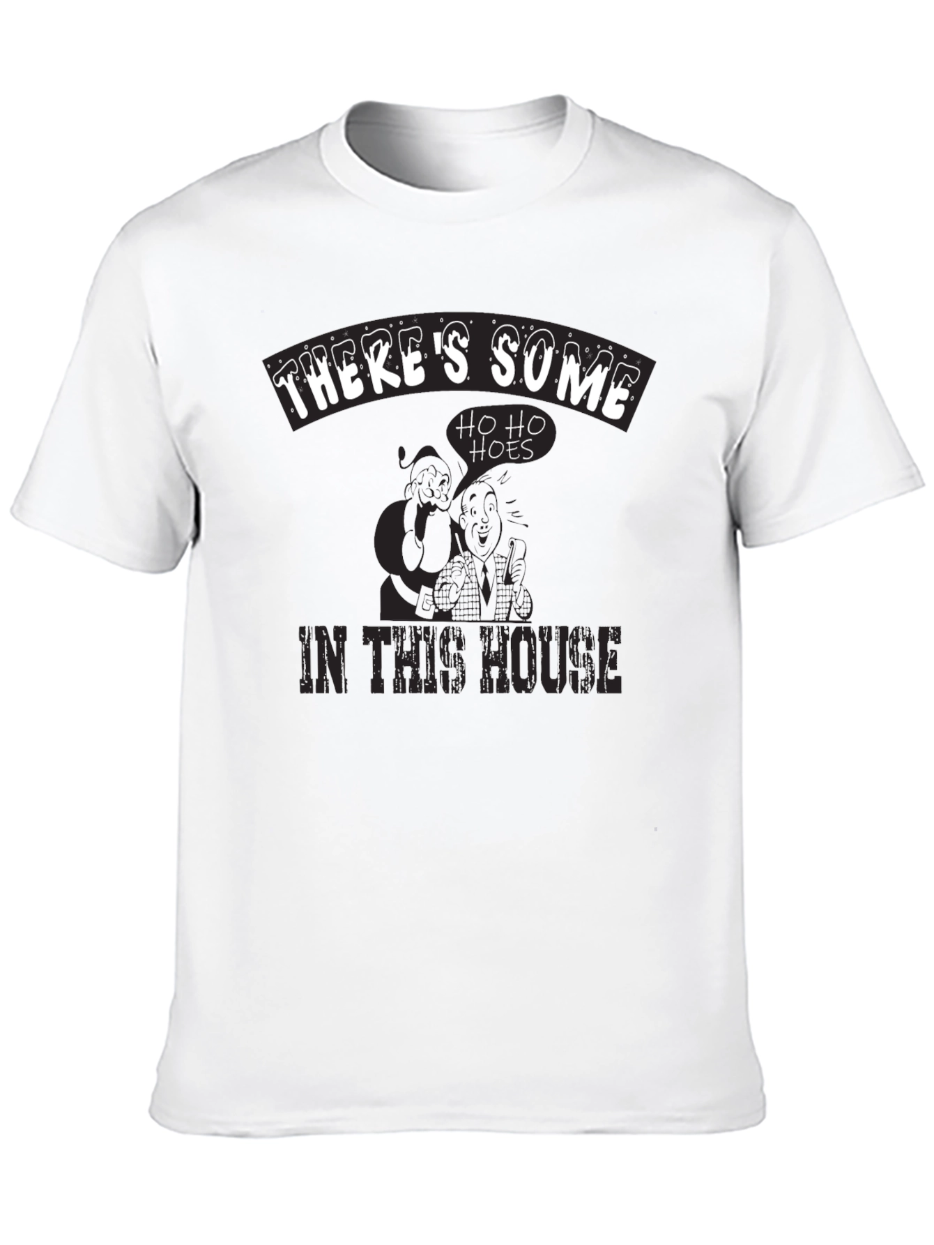 Theres Some Ho Ho Hoes in This House T-Shirt