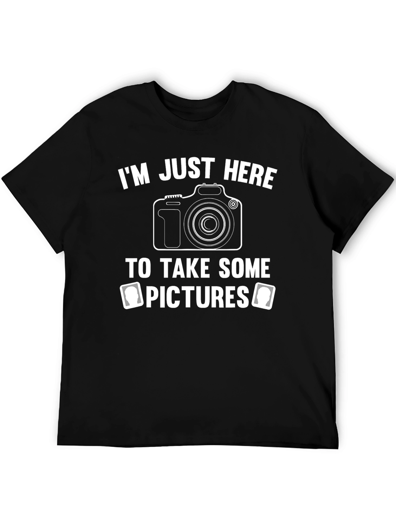 Photographer T-Shirt: Im Just Here to Take Pictures