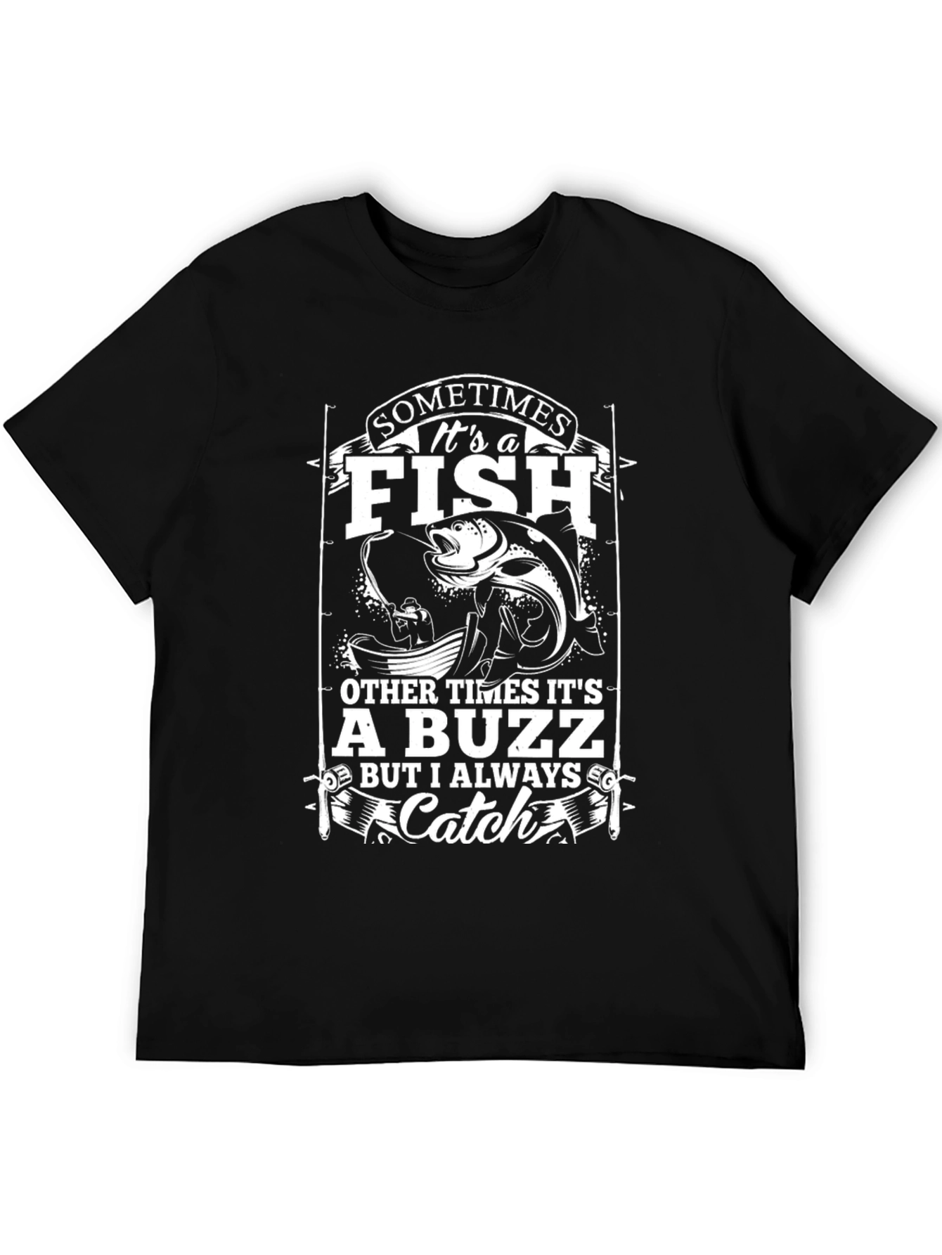 Fishing T-Shirt - Sometimes Its a Fish Catch Tee
