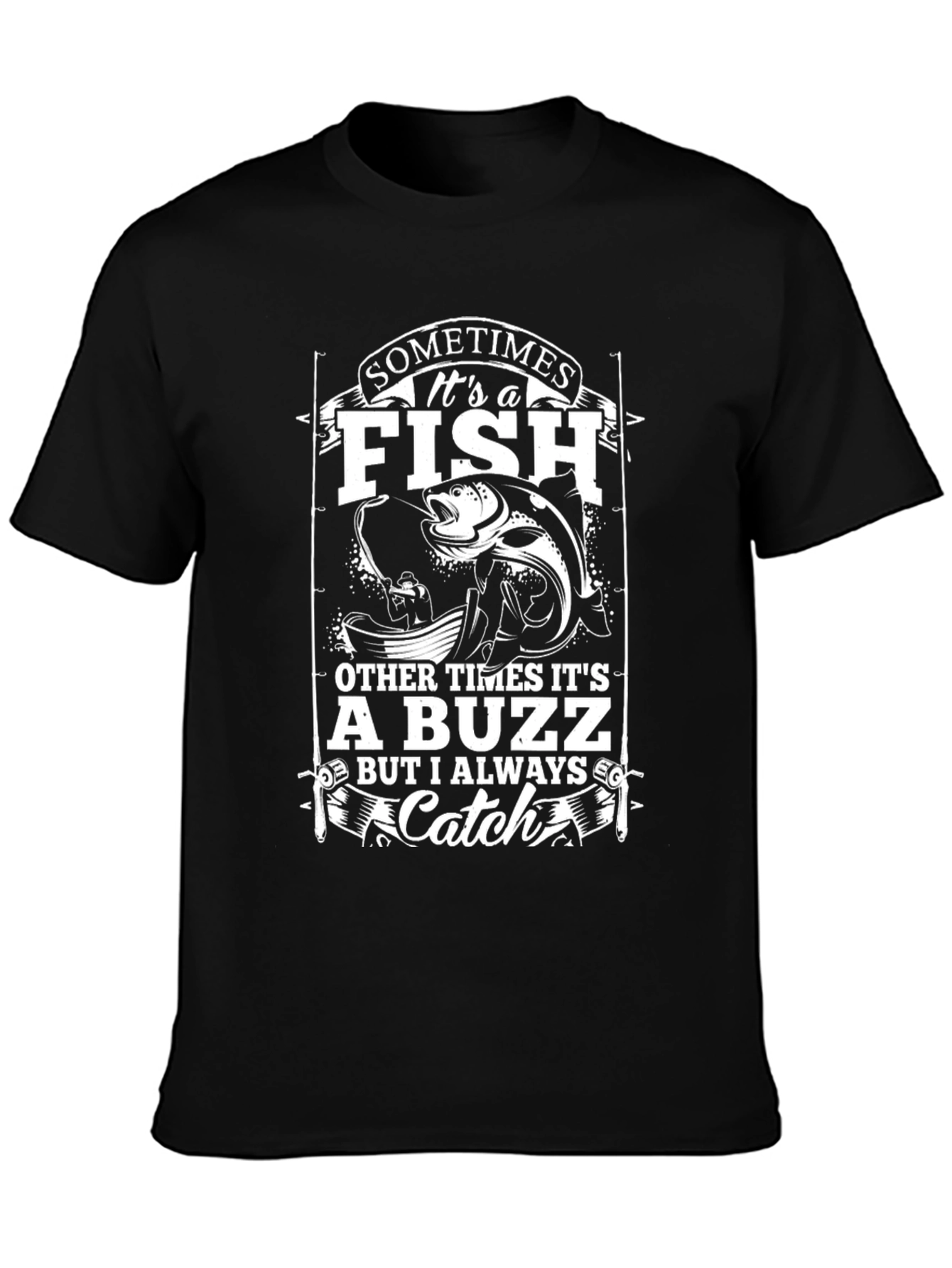 Fishing T-Shirt - Sometimes Its a Fish Catch Tee