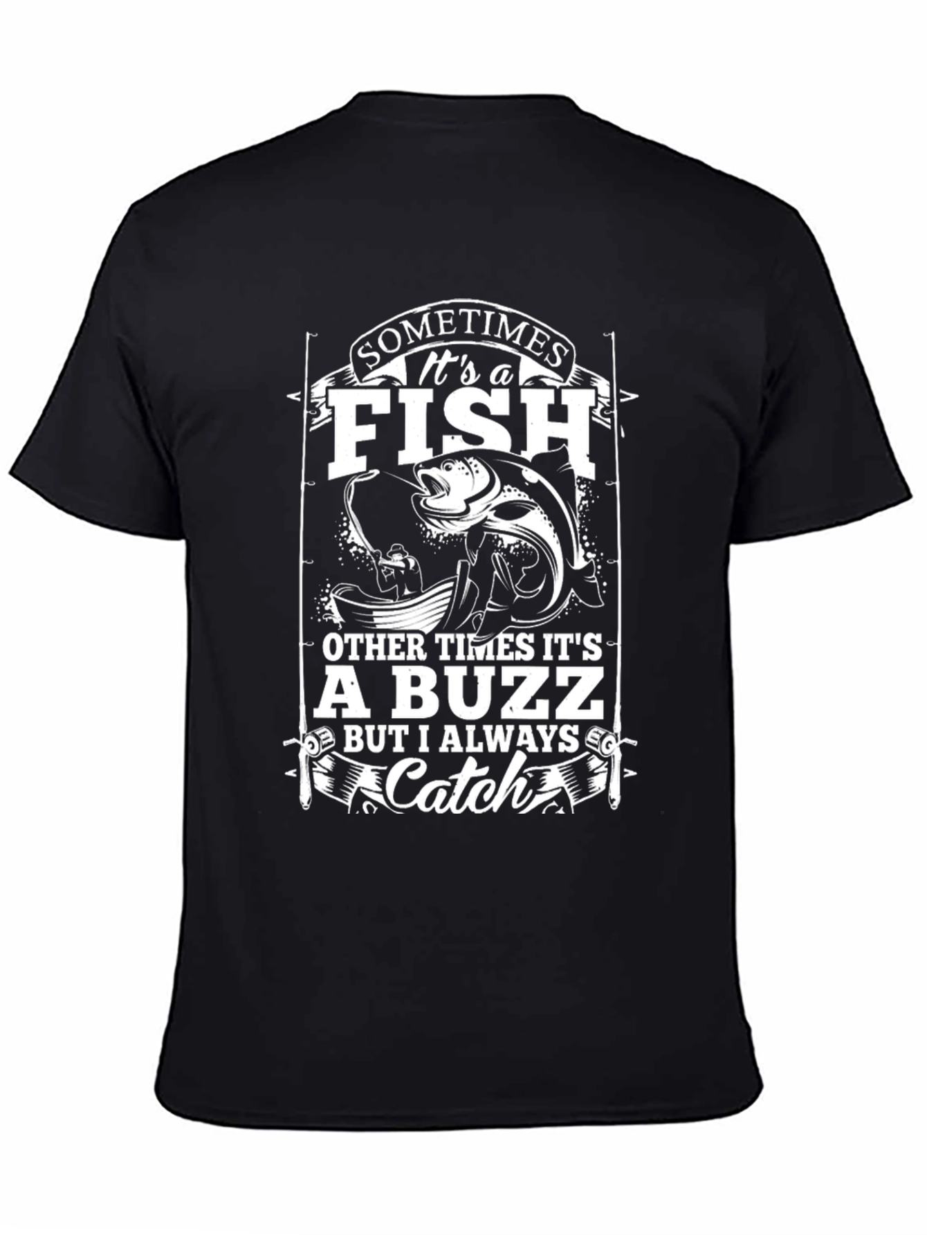 Fishing T-Shirt - Sometimes Its a Fish Catch Tee
