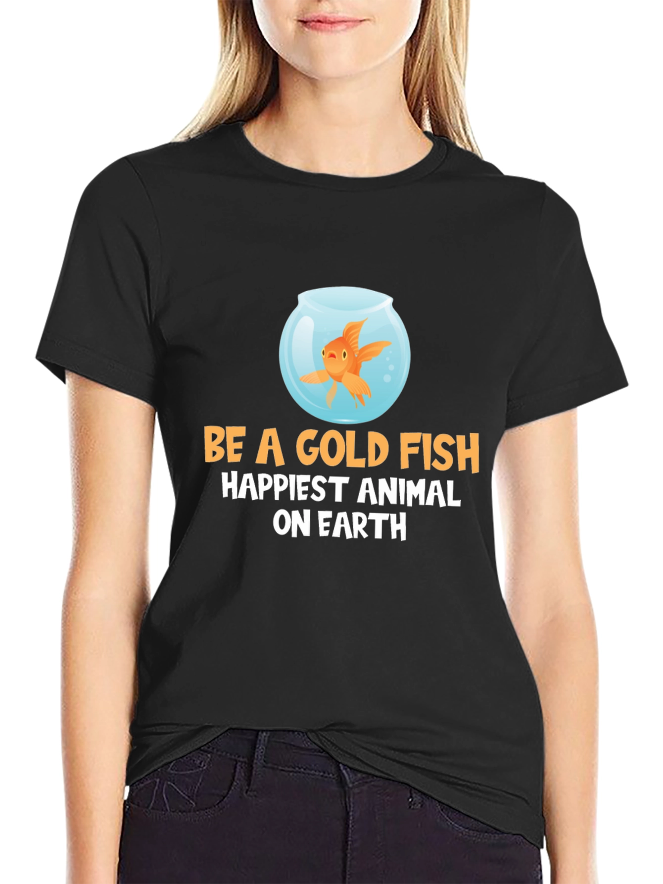 Be a Goldfish T-Shirt - Happiest Animal on Earth