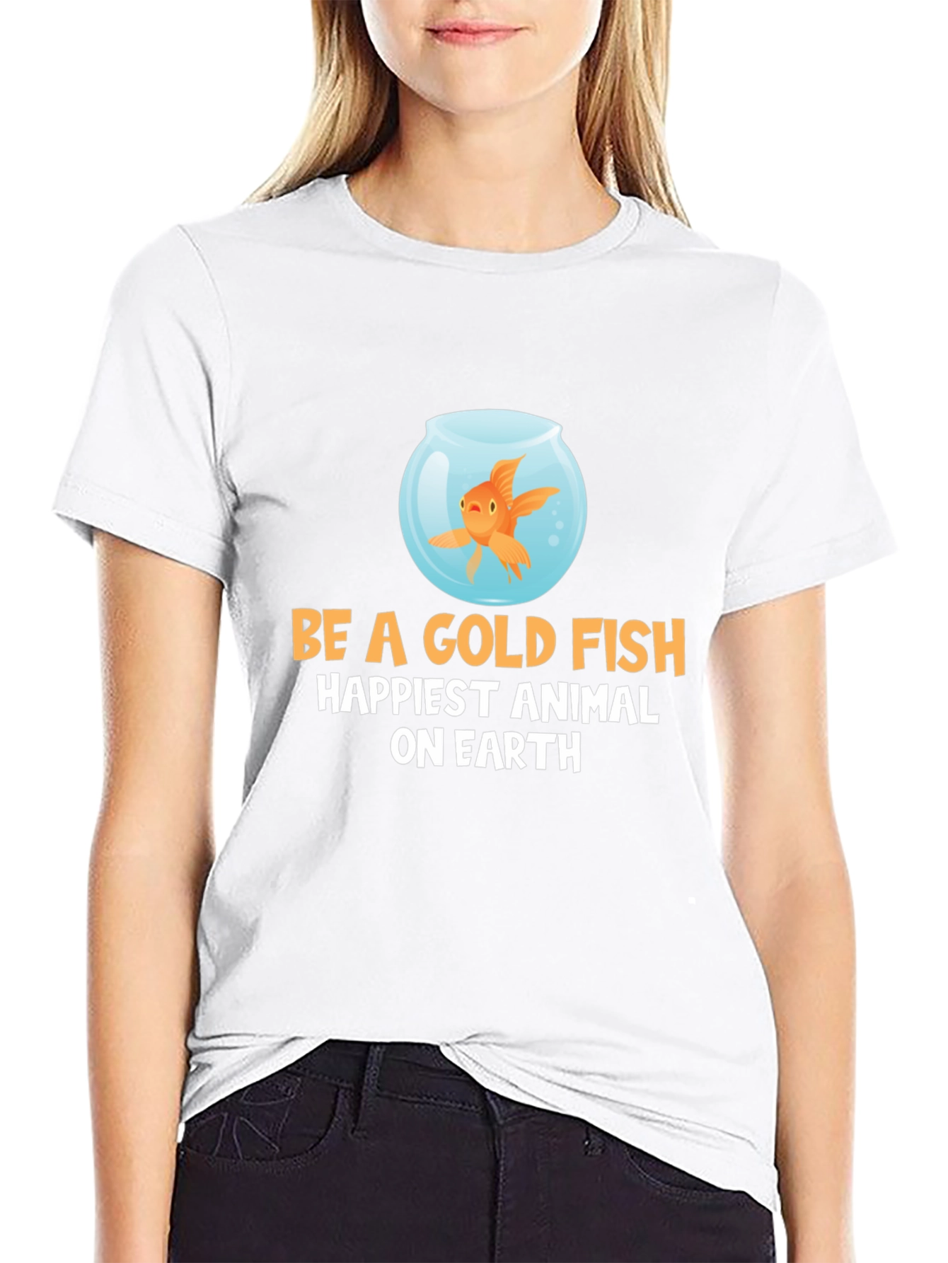 Be a Goldfish T-Shirt - Happiest Animal on Earth