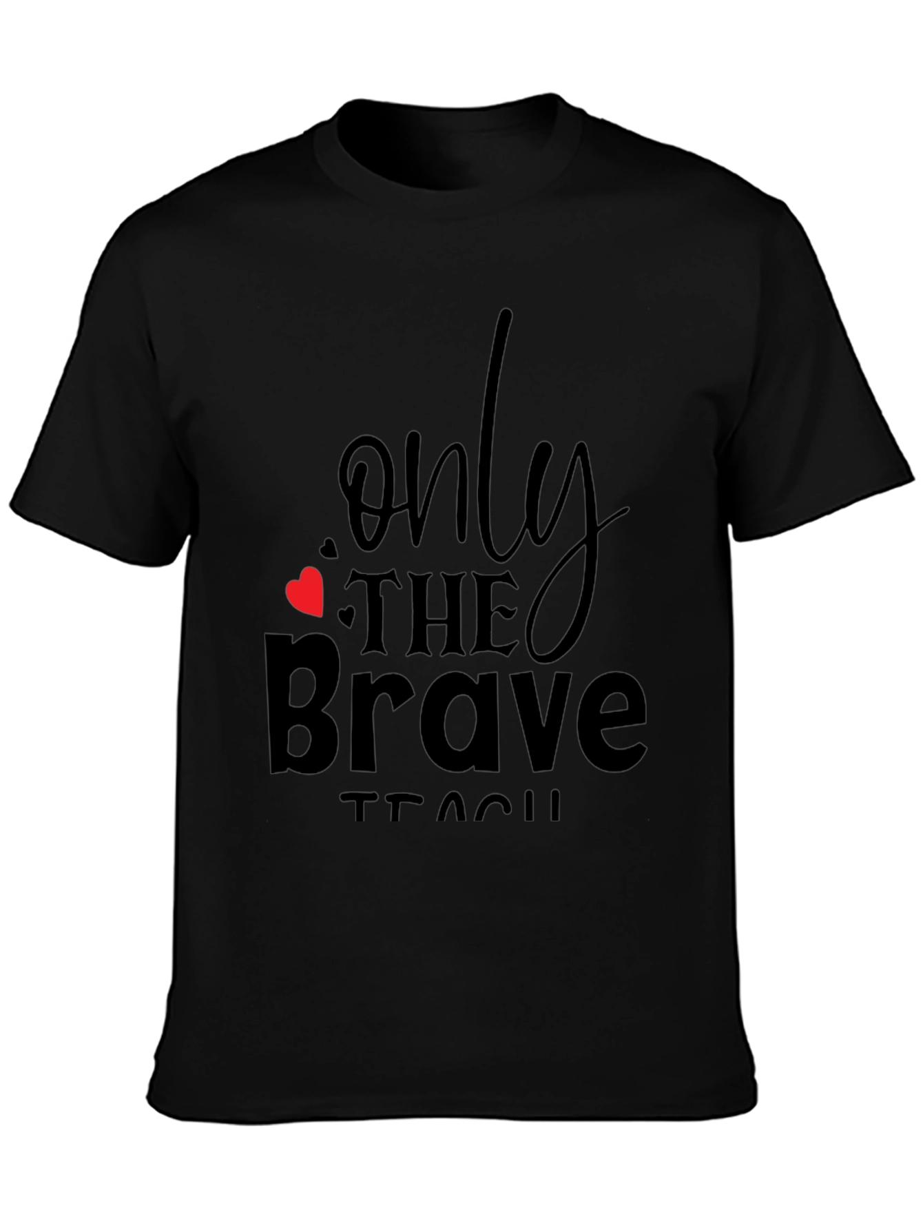 Only the Brave Teach Black T-Shirt