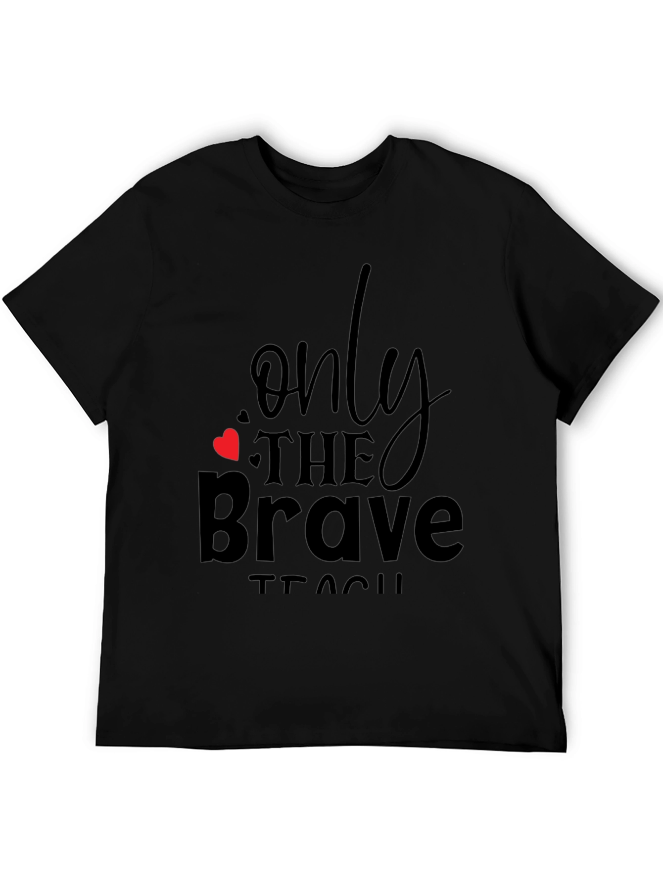 Only the Brave Teach Black T-Shirt