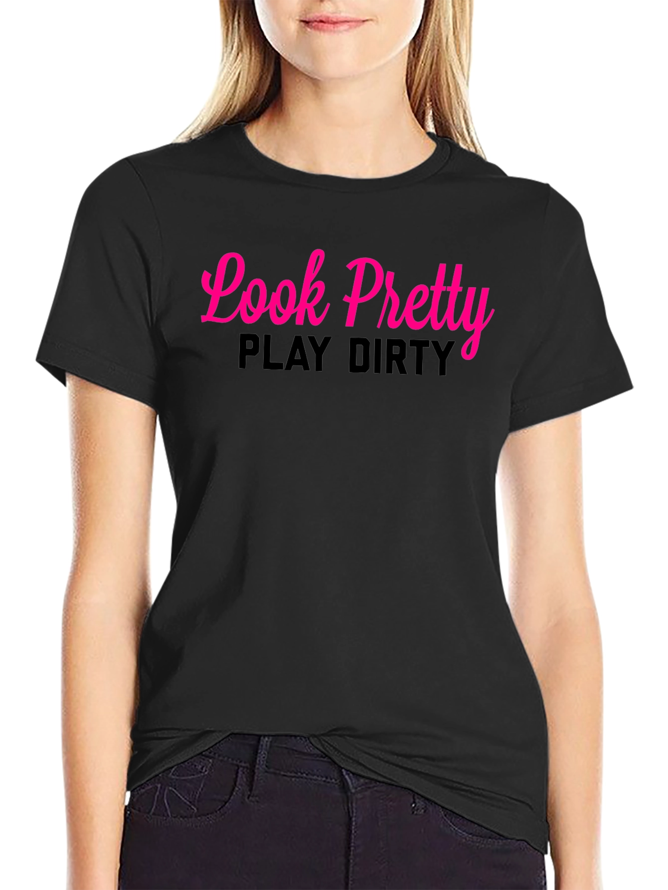 Look Pretty Play Dirty Black T-Shirt