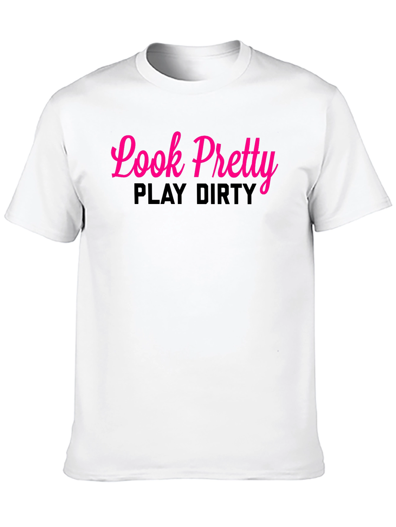 Look Pretty Play Dirty Black T-Shirt