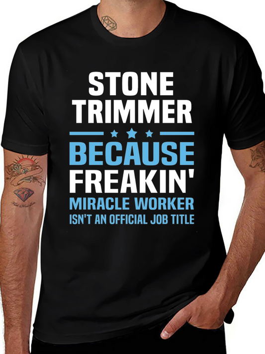 Stone Trimmer T-Shirt - Because Freakin Miracle Worker Isnt a Job