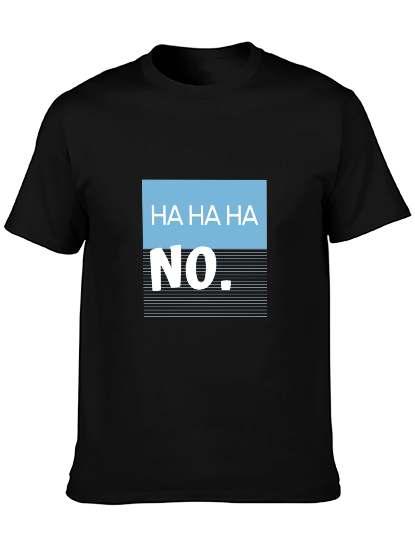 Humorous Ha Ha Ha No Graphic Tee