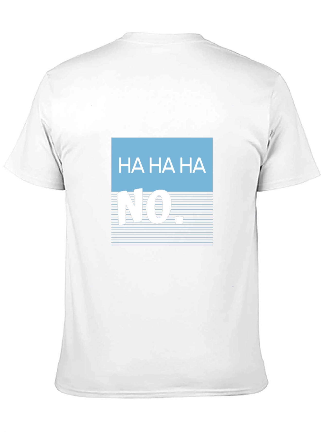 Humorous Ha Ha Ha No Graphic Tee