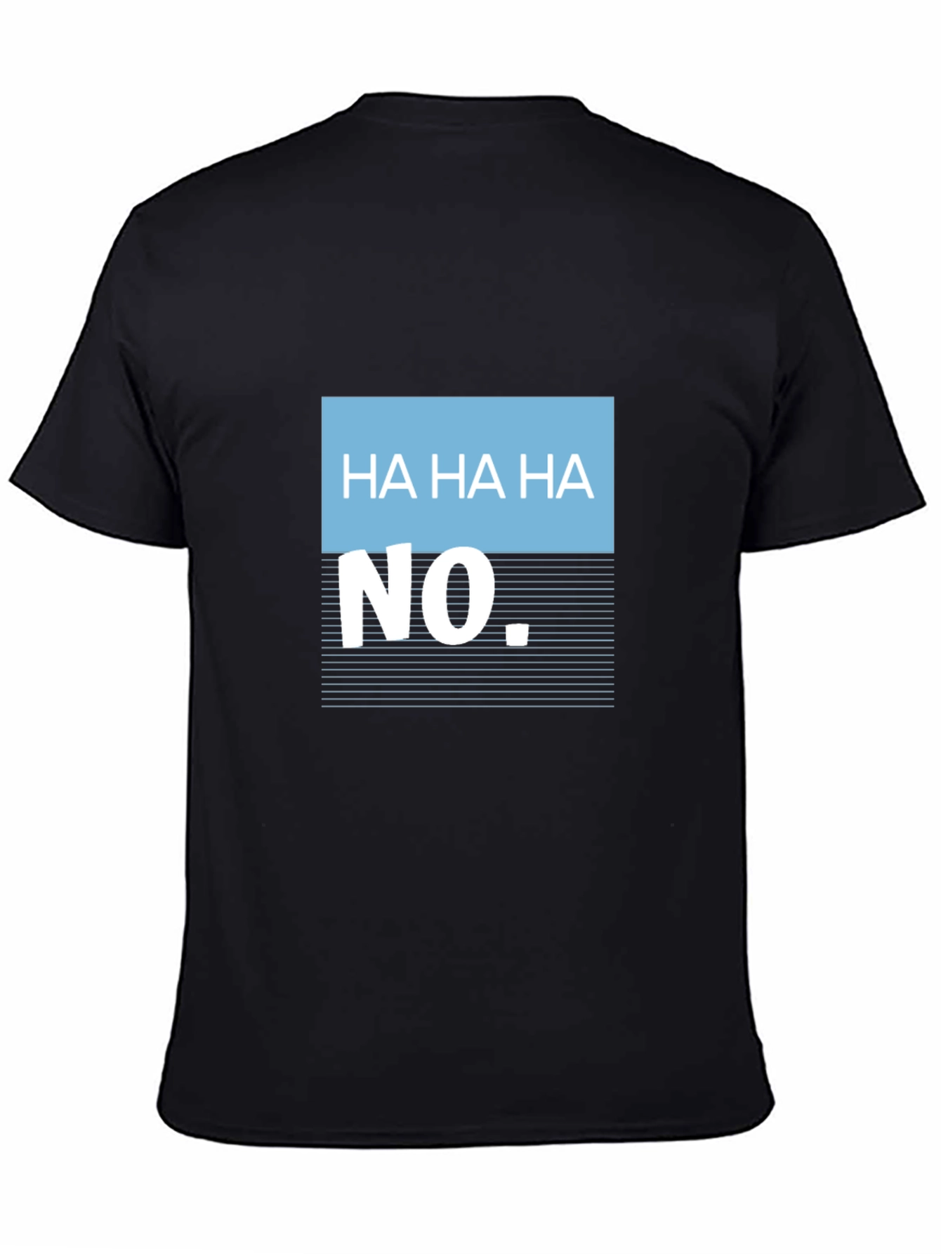 Humorous Ha Ha Ha No Graphic Tee