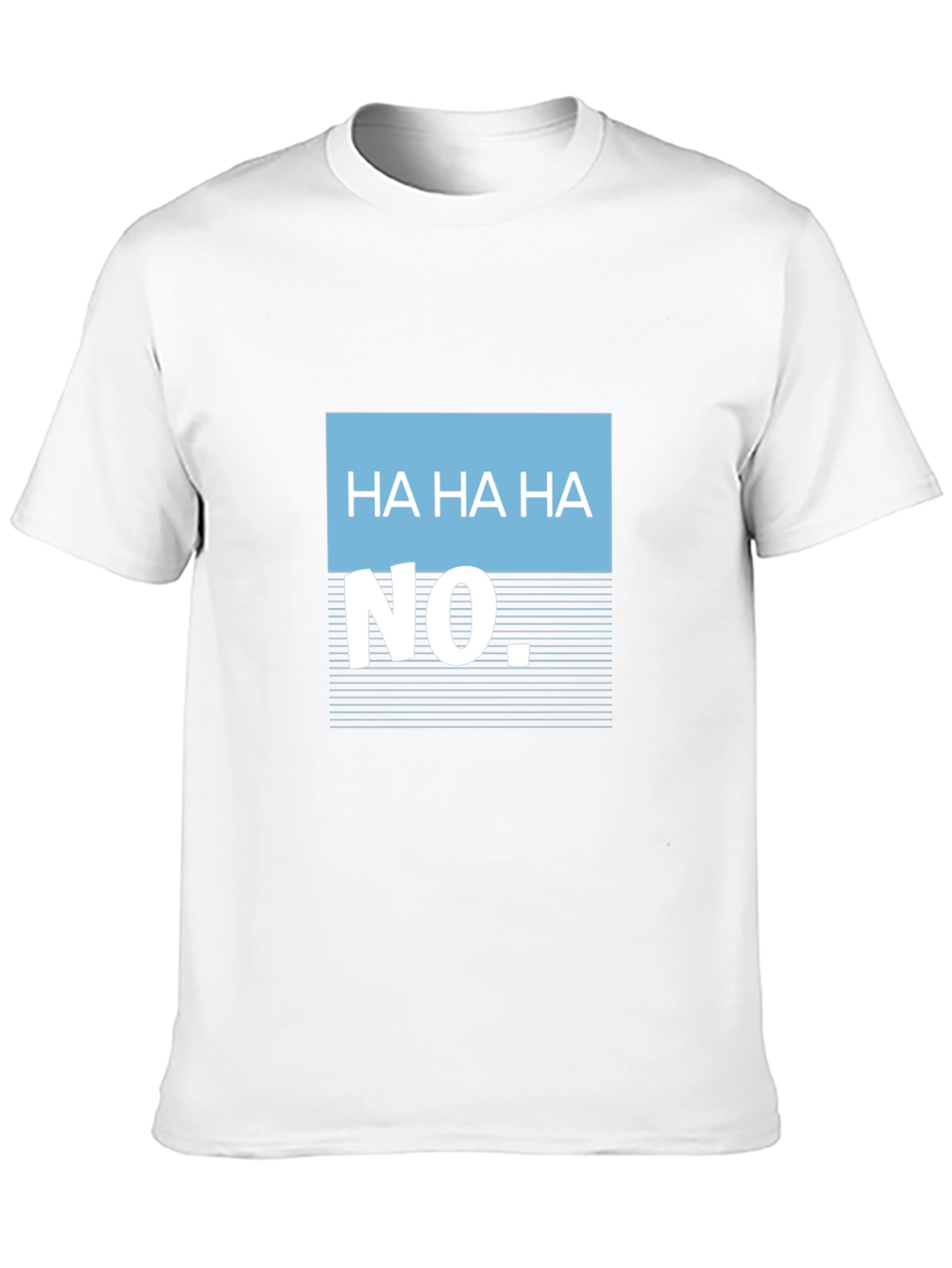Humorous Ha Ha Ha No Graphic Tee