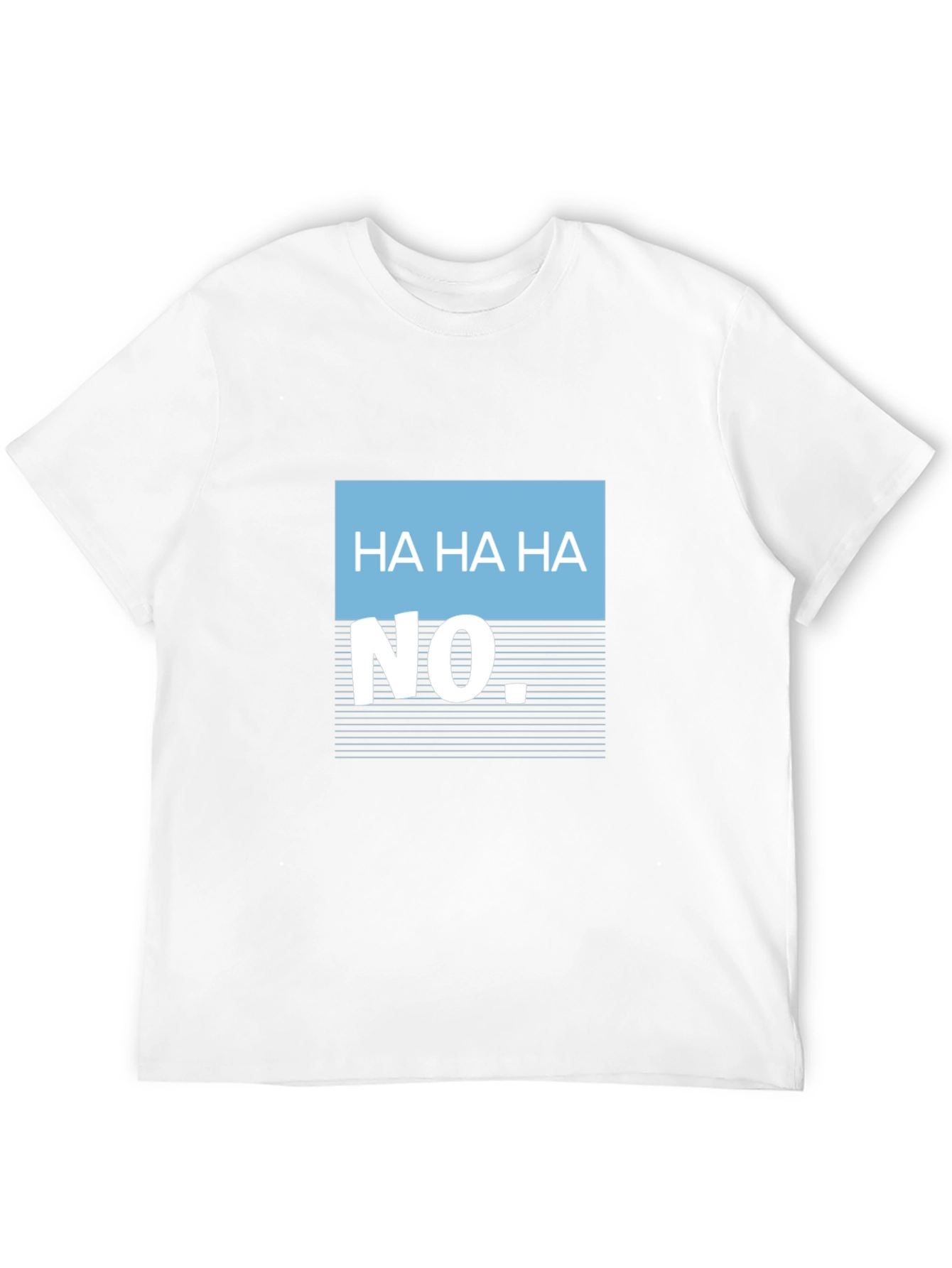 Humorous Ha Ha Ha No Graphic Tee