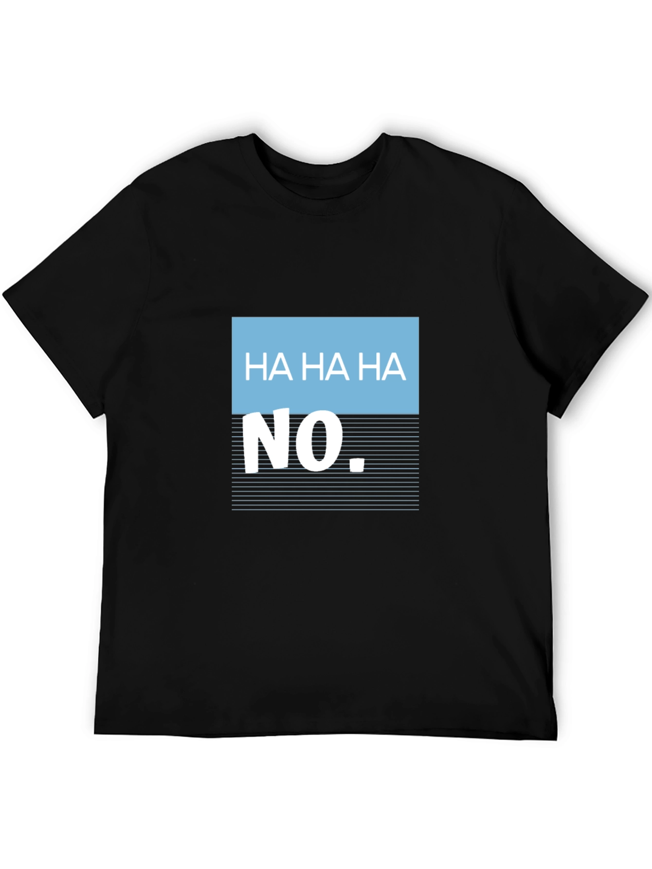 Humorous Ha Ha Ha No Graphic Tee