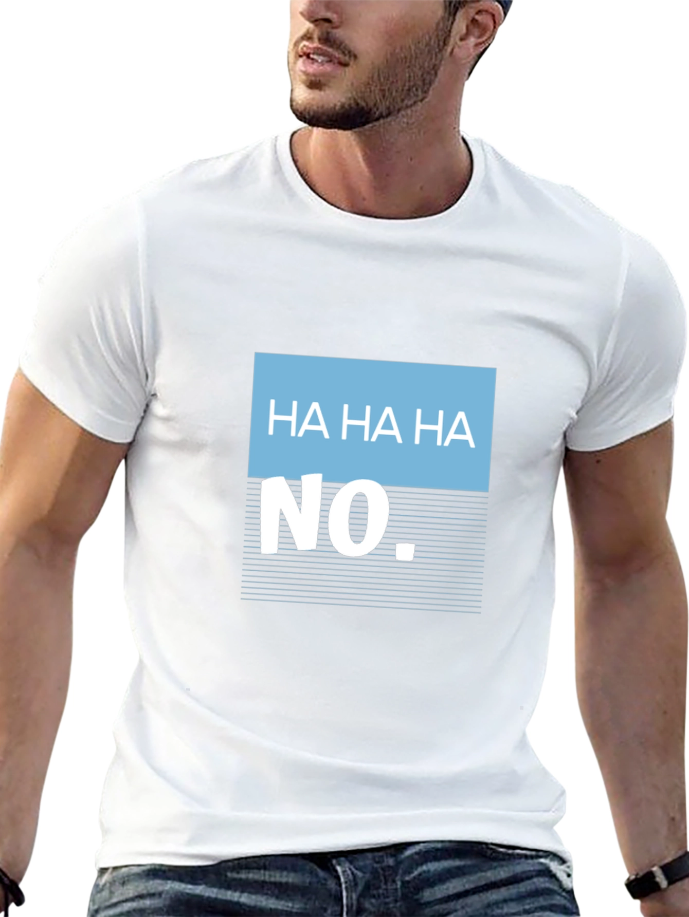 Humorous Ha Ha Ha No Graphic Tee
