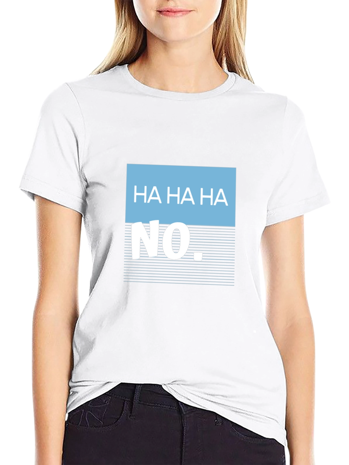 Humorous Ha Ha Ha No Graphic Tee